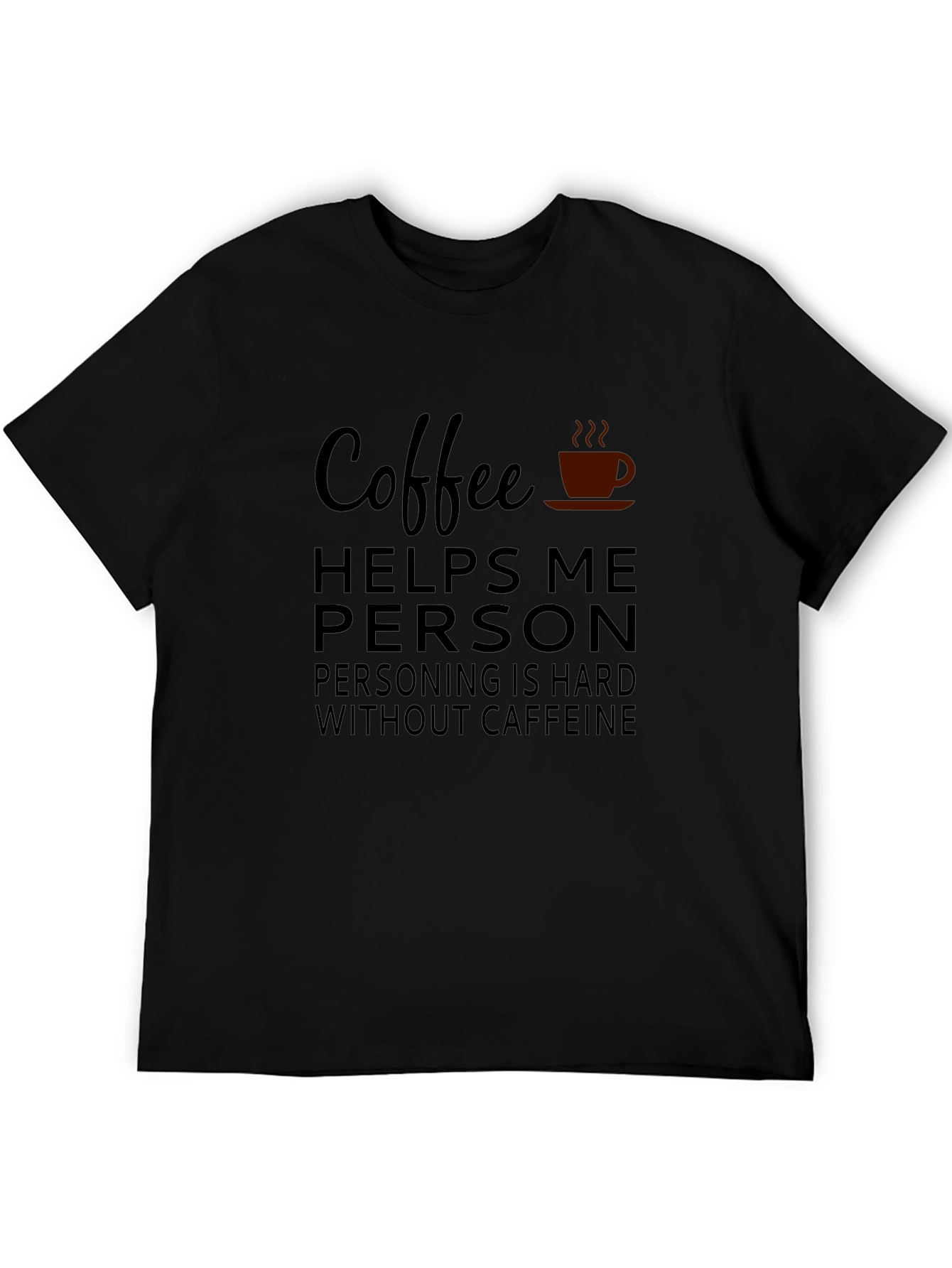 Coffee Helps Me Person T-Shirt