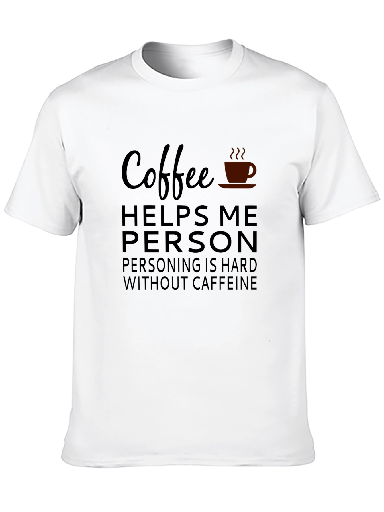 Coffee Helps Me Person T-Shirt