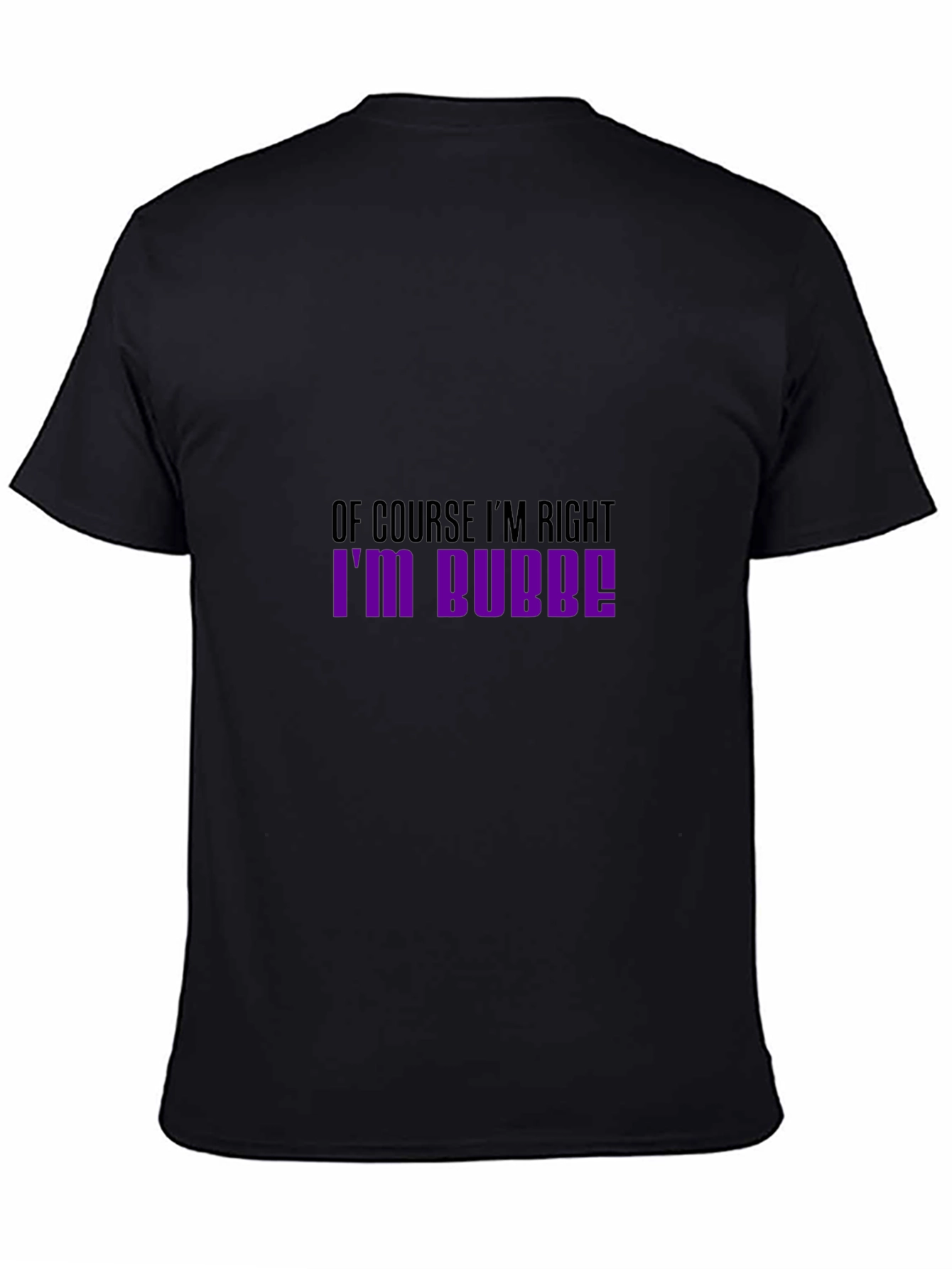 Of Course Im Right Im Bubbe! T-Shirt