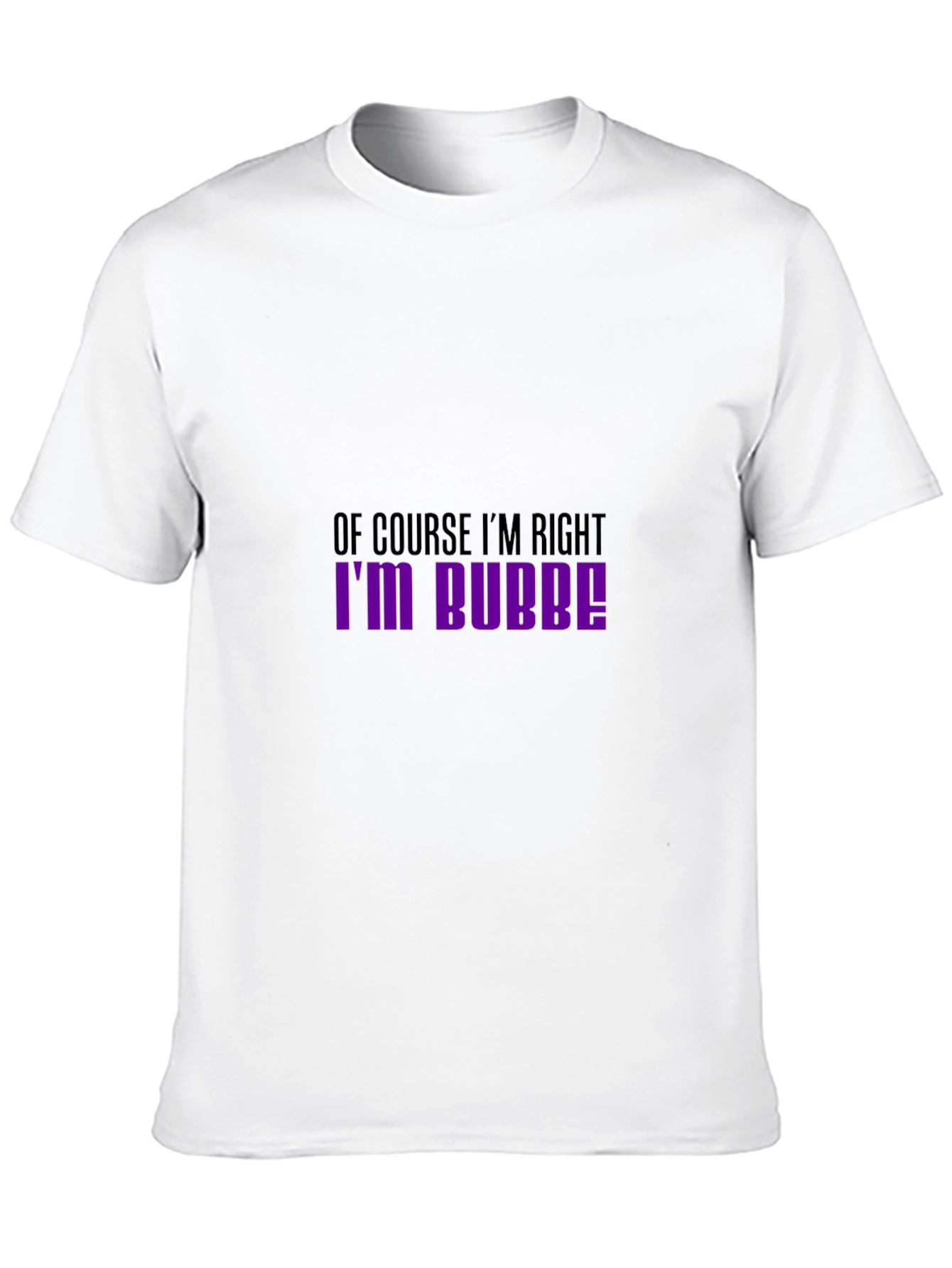 Of Course Im Right Im Bubbe! T-Shirt