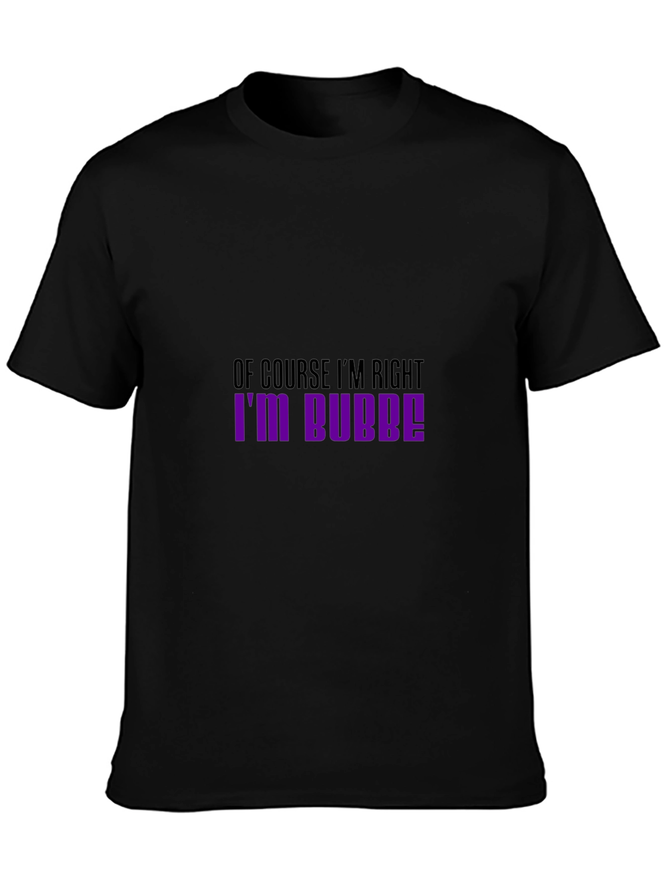 Of Course Im Right Im Bubbe! T-Shirt