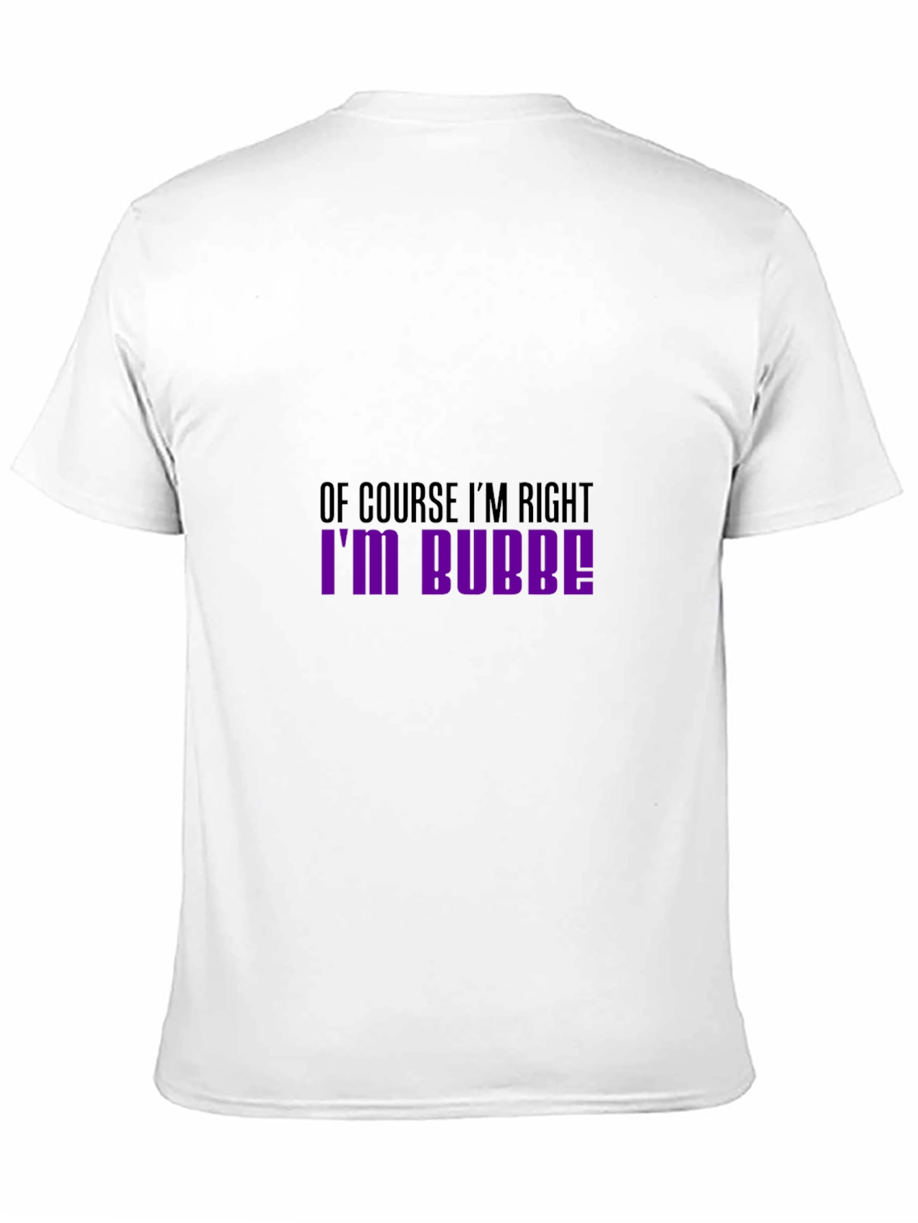 Of Course Im Right Im Bubbe! T-Shirt