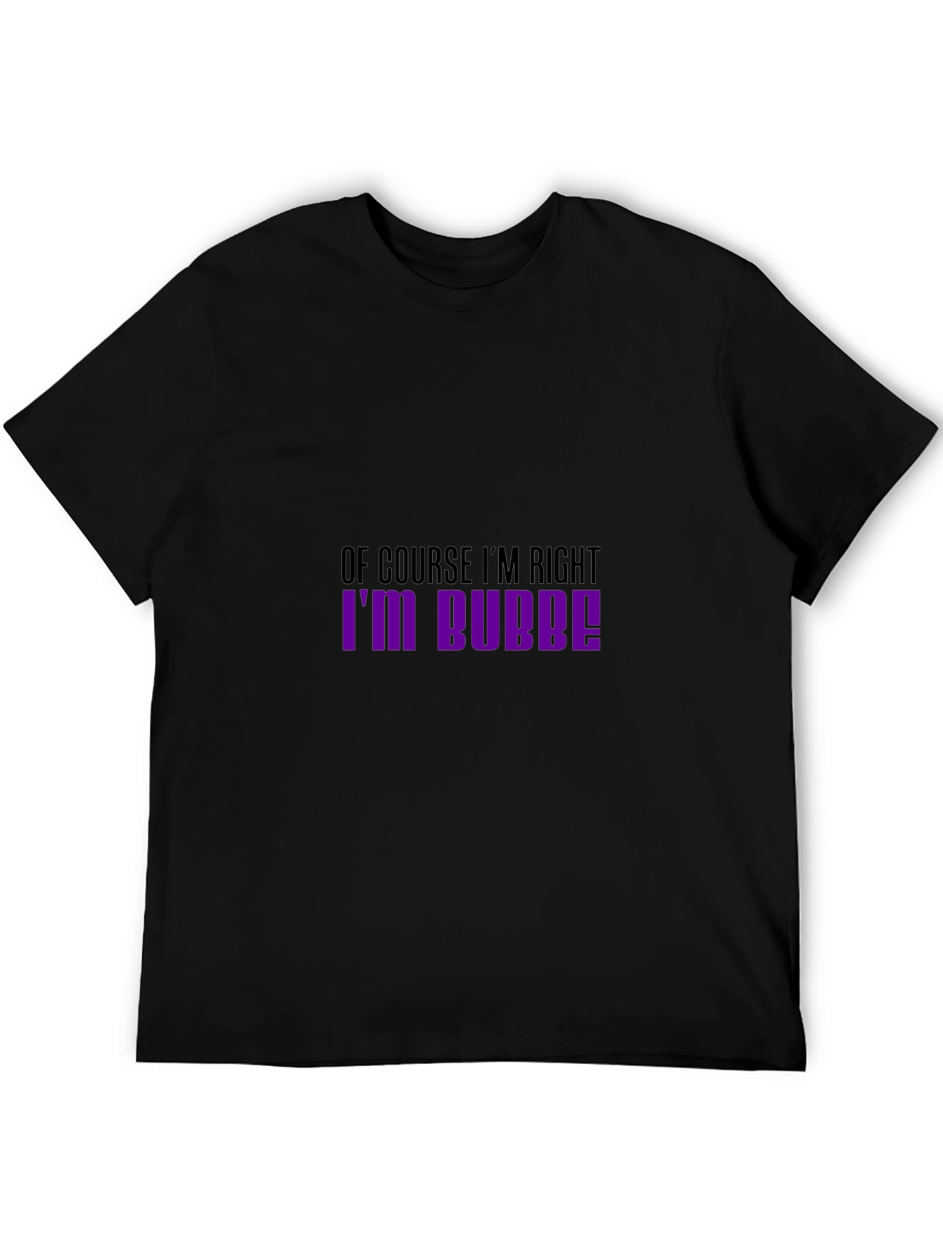 Of Course Im Right Im Bubbe! T-Shirt