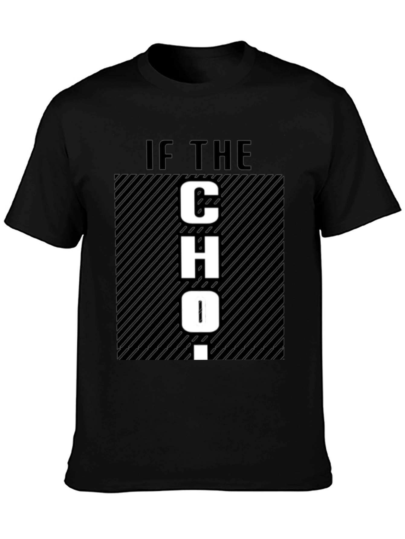 Funny Graphic T-Shirt - If The CHO-