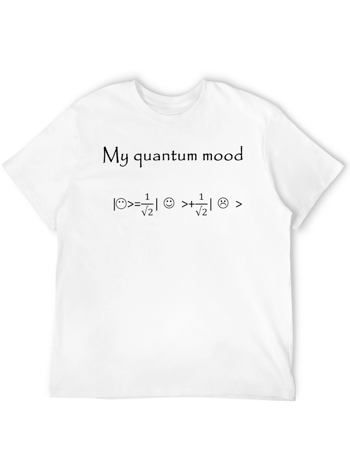 Quantum Mood T-Shirt: Science Humor Apparel