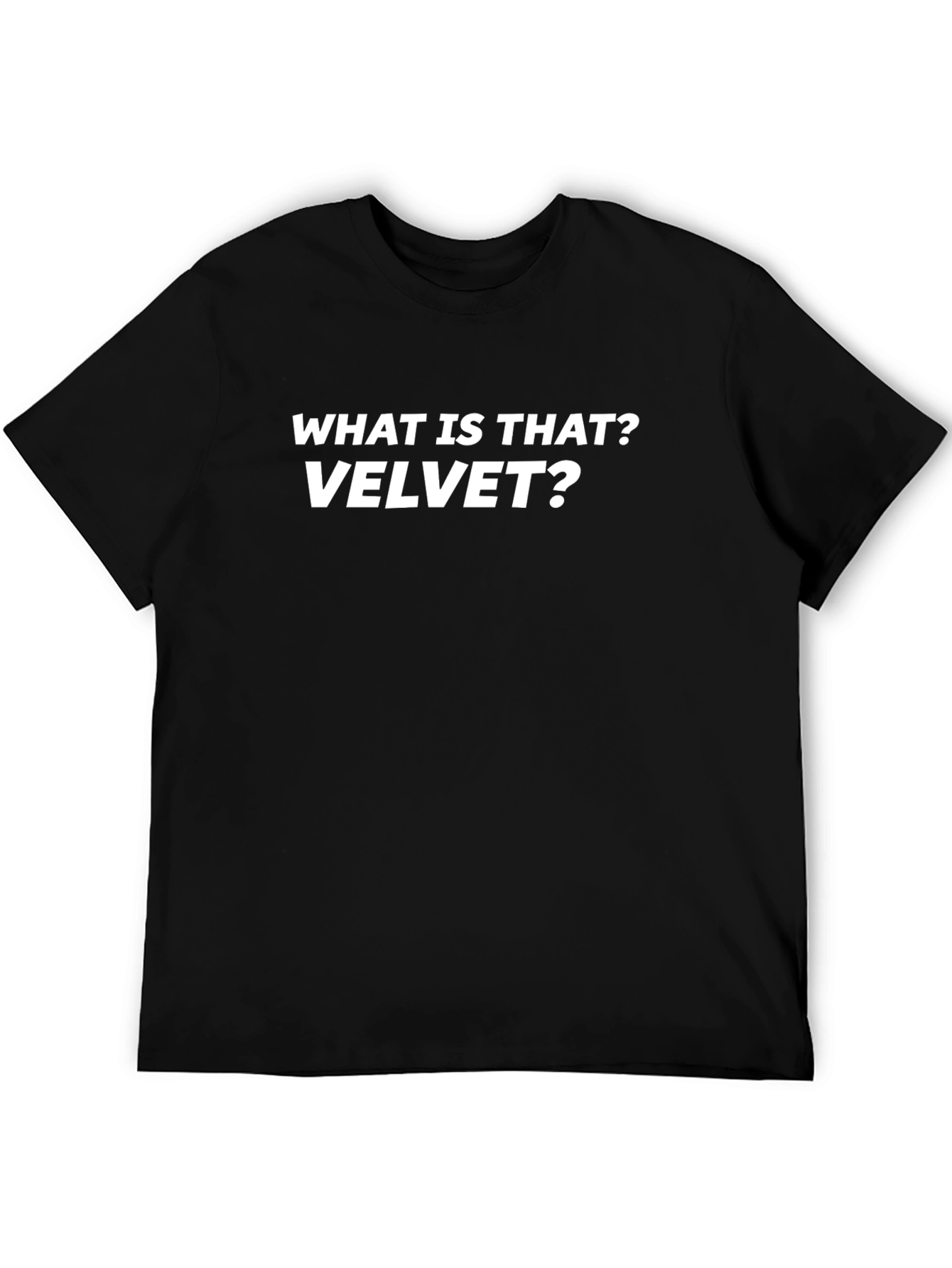 What is That? Velvet? T-Shirt - Funny Sarcastic Tee