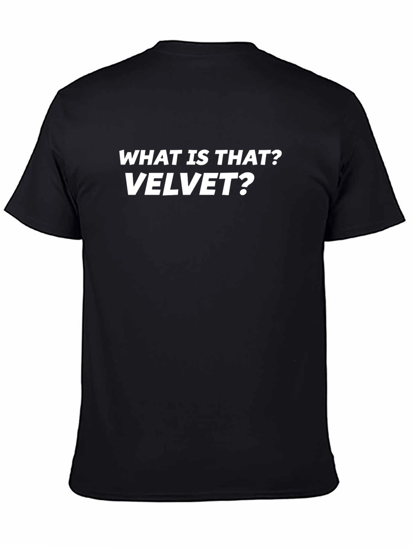What is That? Velvet? T-Shirt - Funny Sarcastic Tee
