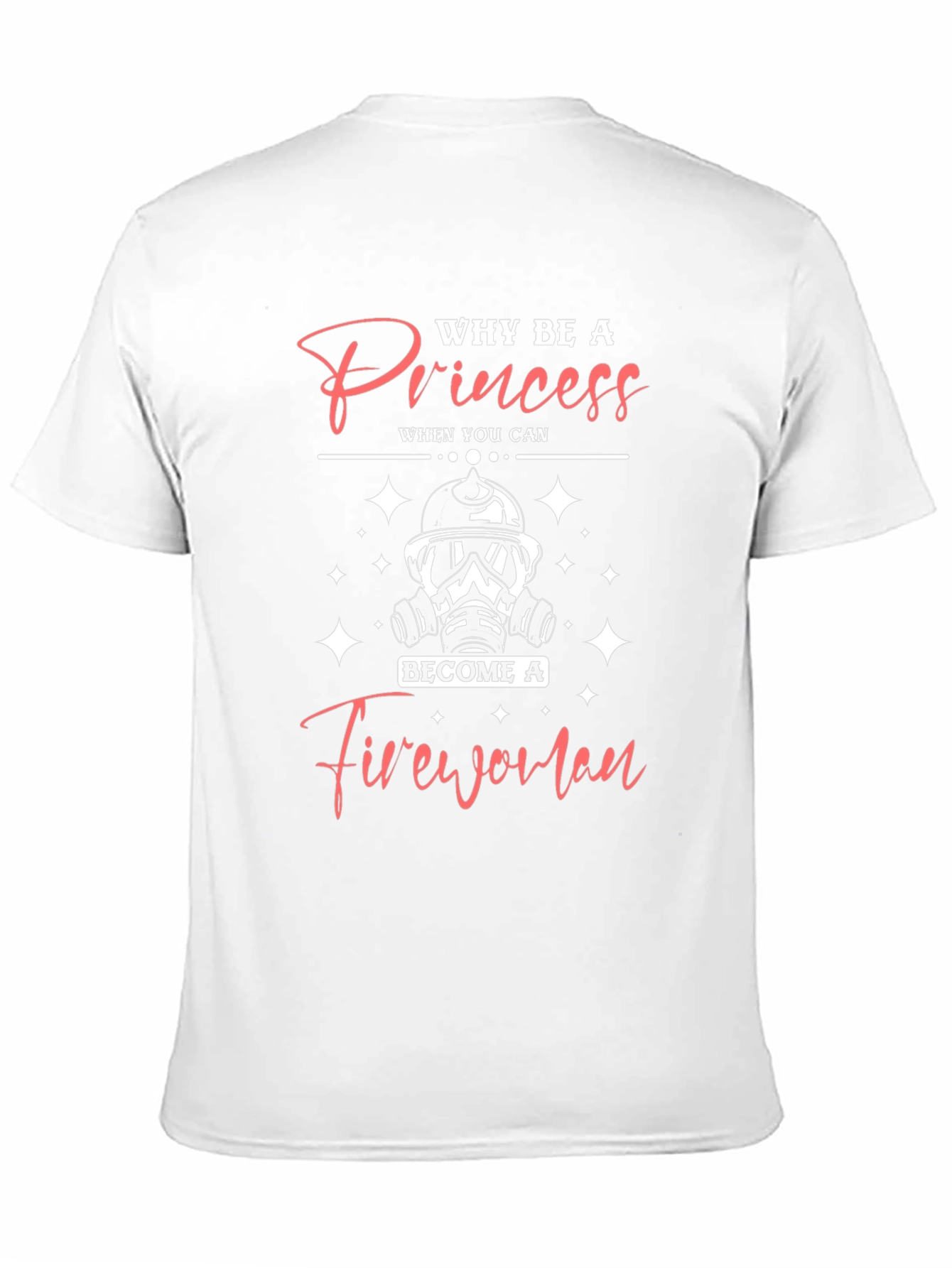 Why Be A Princess Firewoman T-Shirt