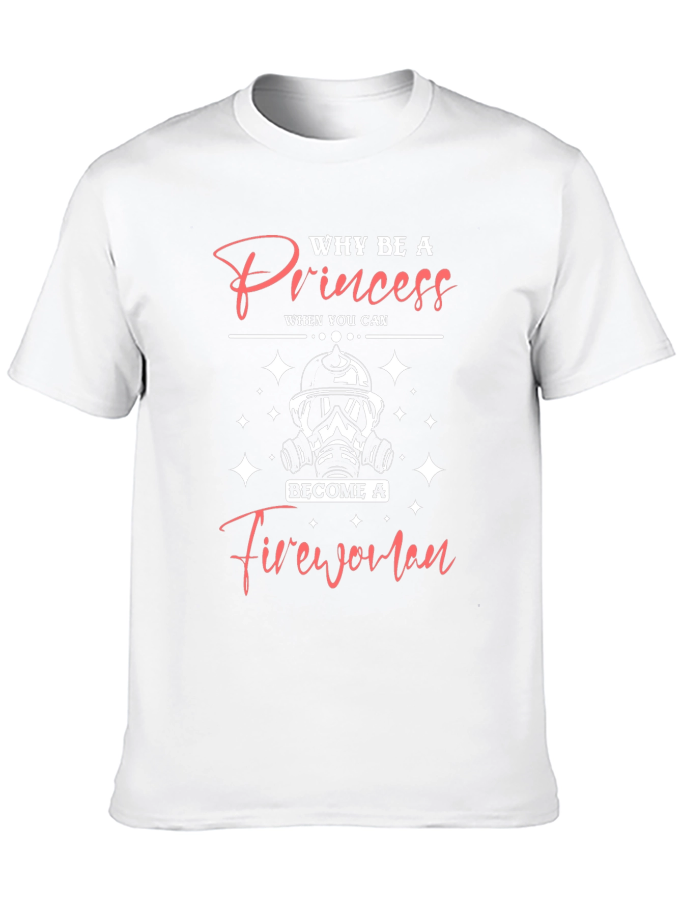 Why Be A Princess Firewoman T-Shirt
