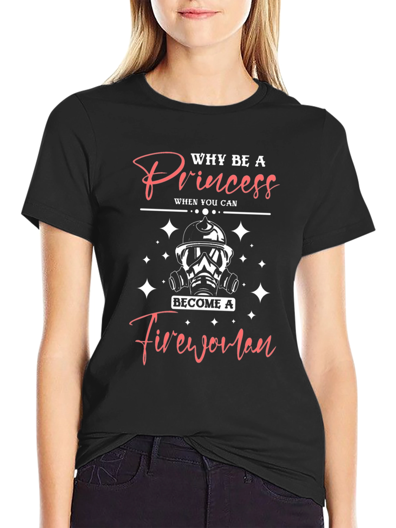 Why Be A Princess Firewoman T-Shirt