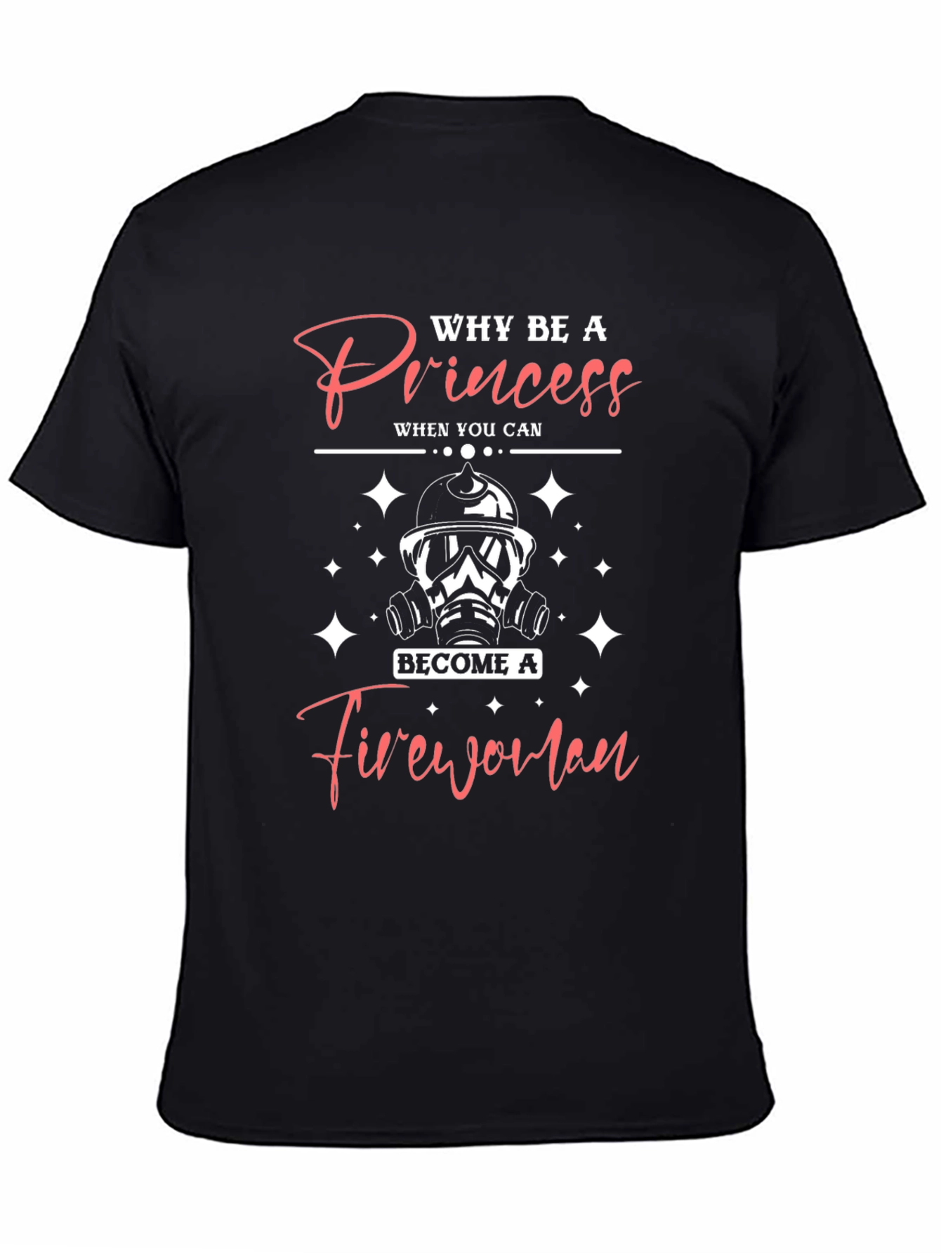 Why Be A Princess Firewoman T-Shirt
