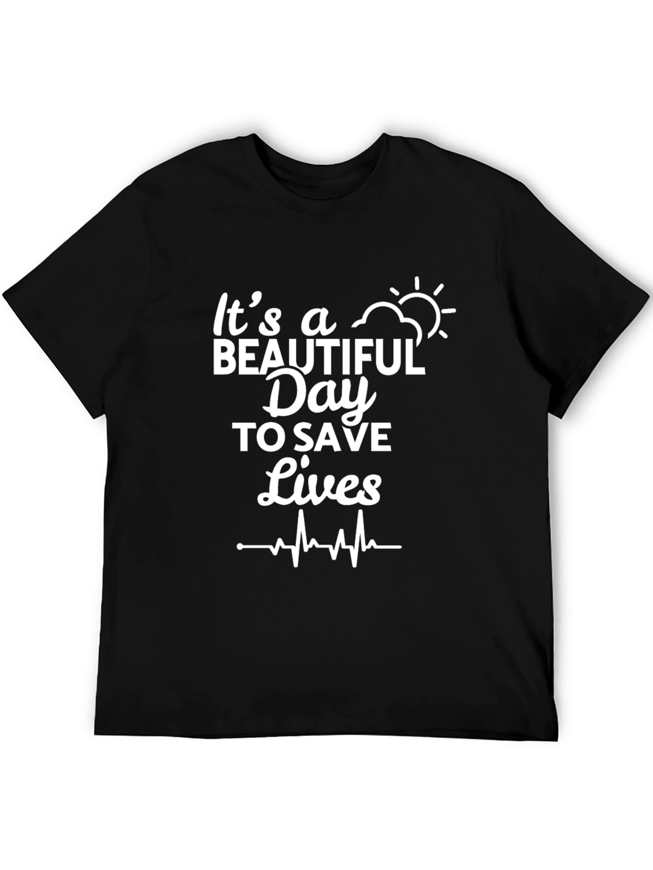 Its A Beautiful Day To Save Lives Graphic T-Shirt