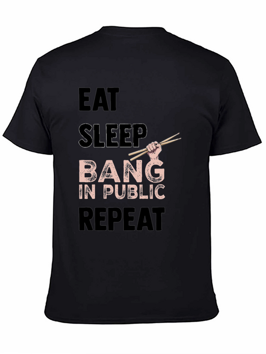 Eat Sleep Bang in Public Repeat Funny Drummer T-Shirt