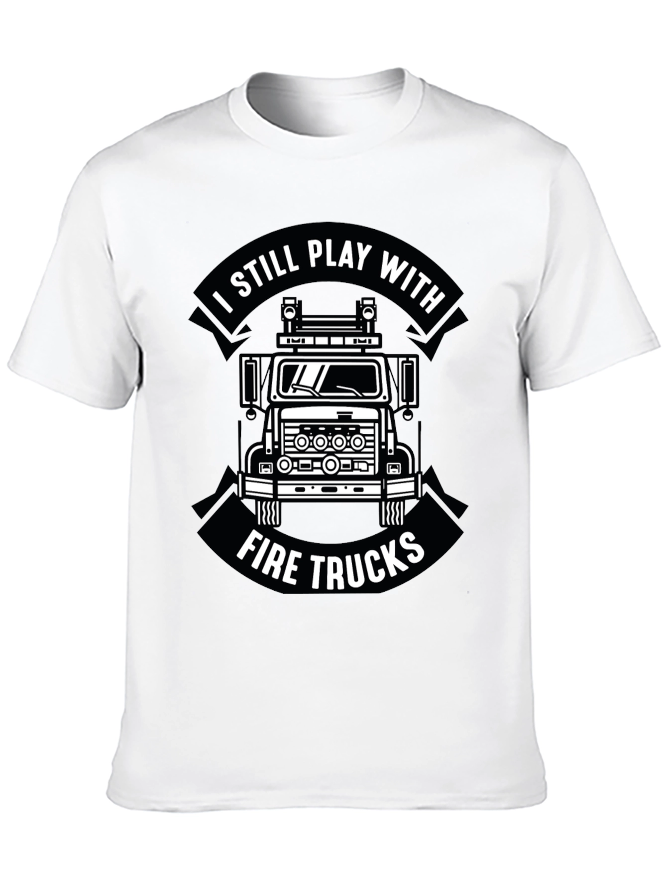 I Still Play With Fire Trucks Funny Firefighter T-Shirt