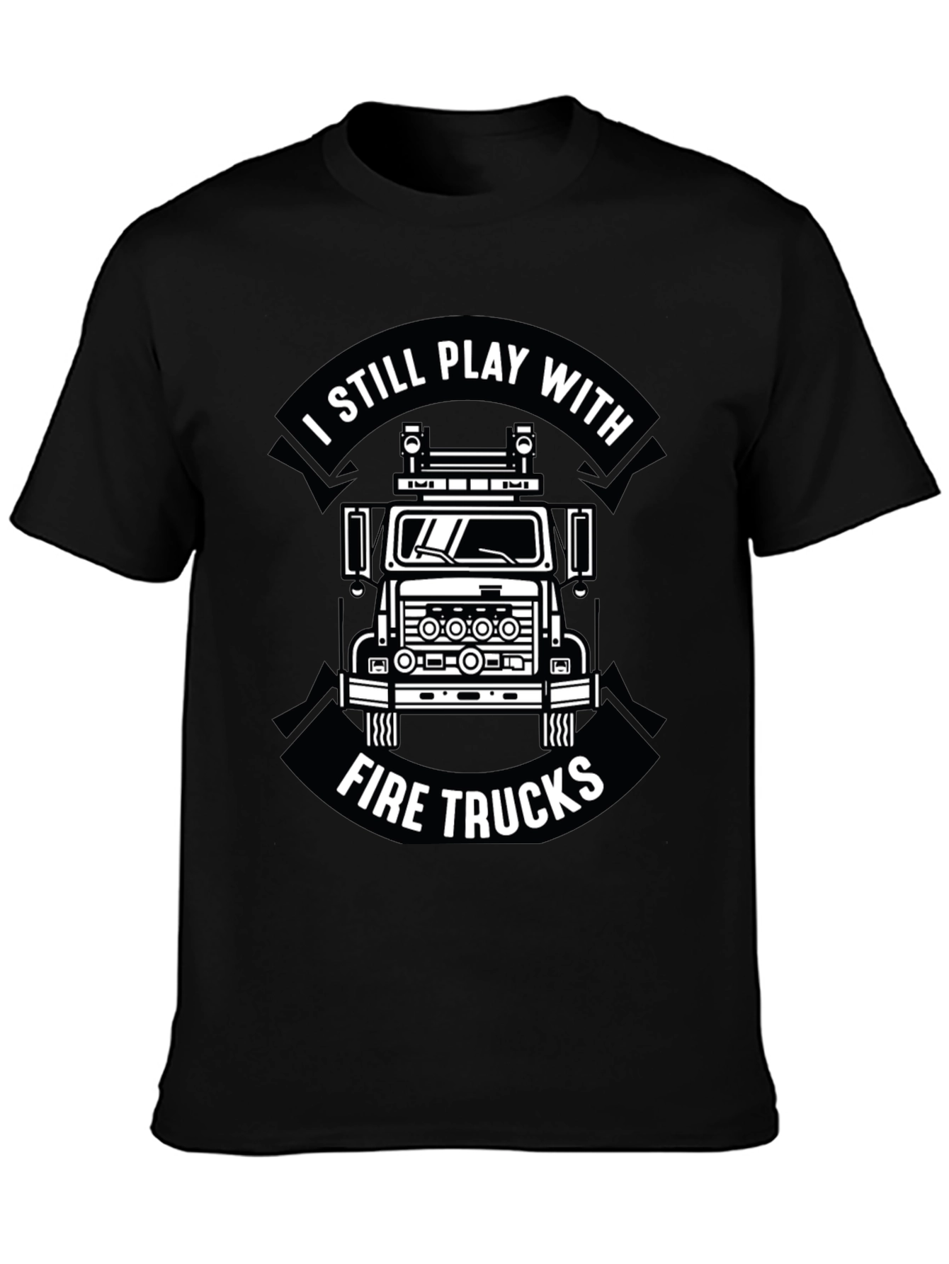 I Still Play With Fire Trucks Funny Firefighter T-Shirt