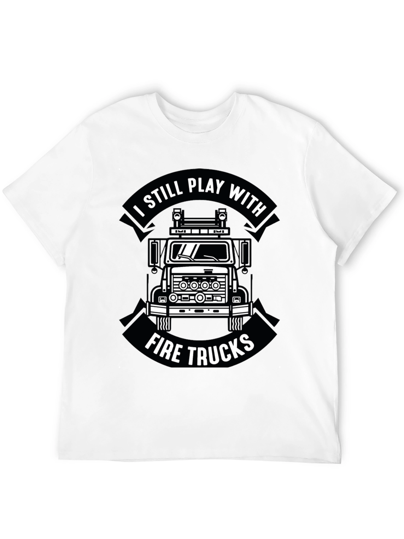 I Still Play With Fire Trucks Funny Firefighter T-Shirt