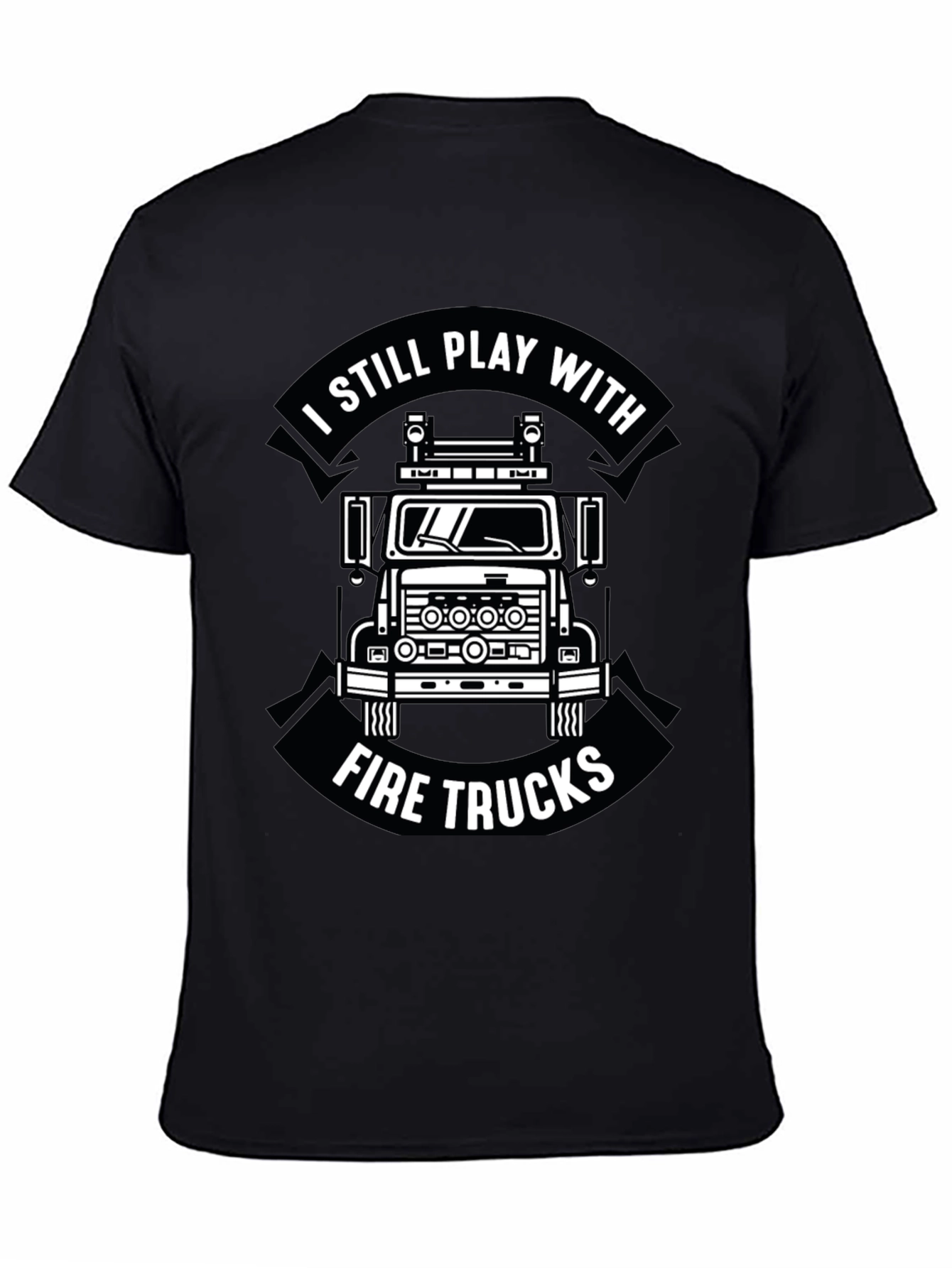I Still Play With Fire Trucks Funny Firefighter T-Shirt