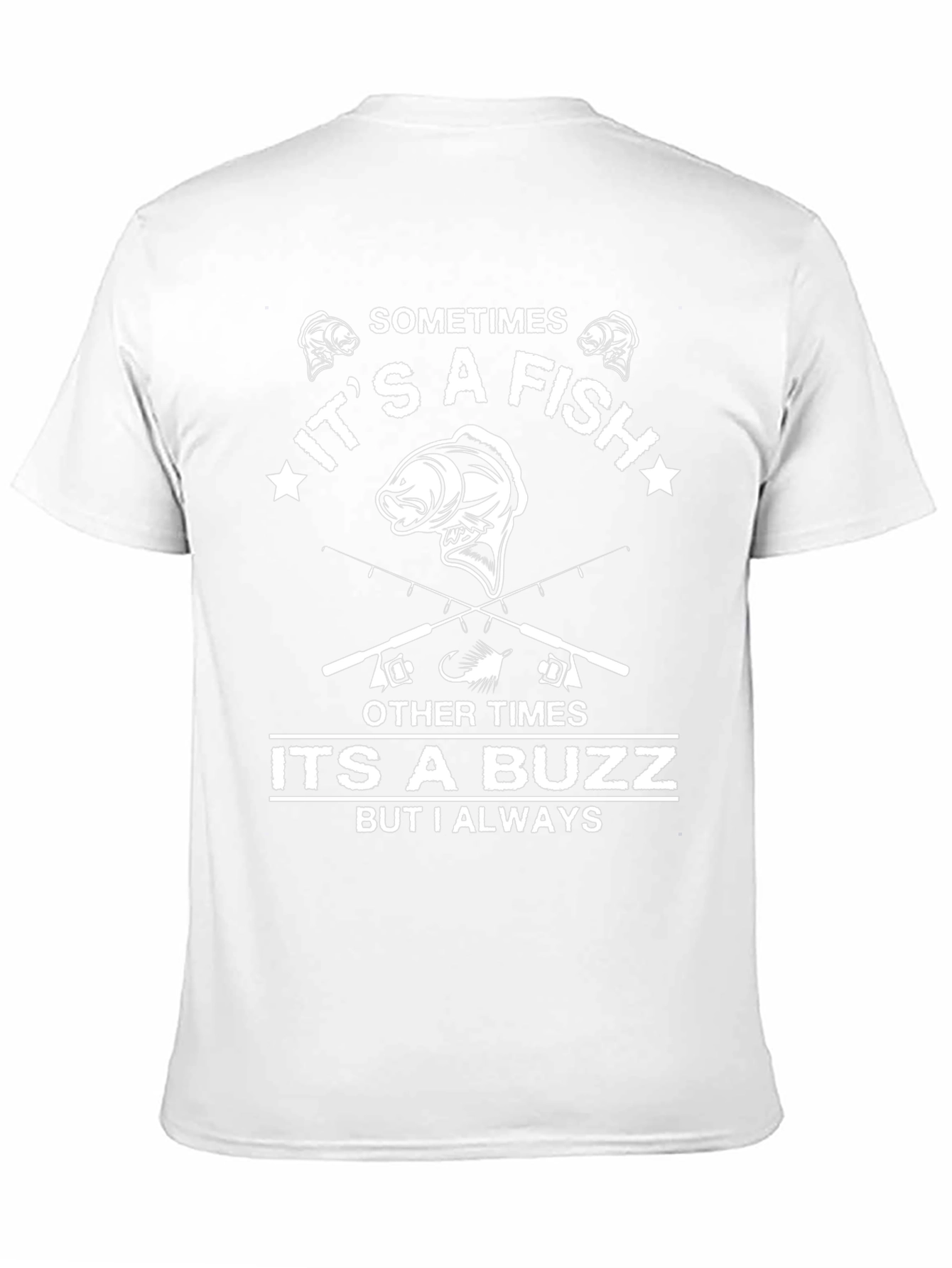 Fishing T-Shirt: Sometimes a Fish Always a Buzz