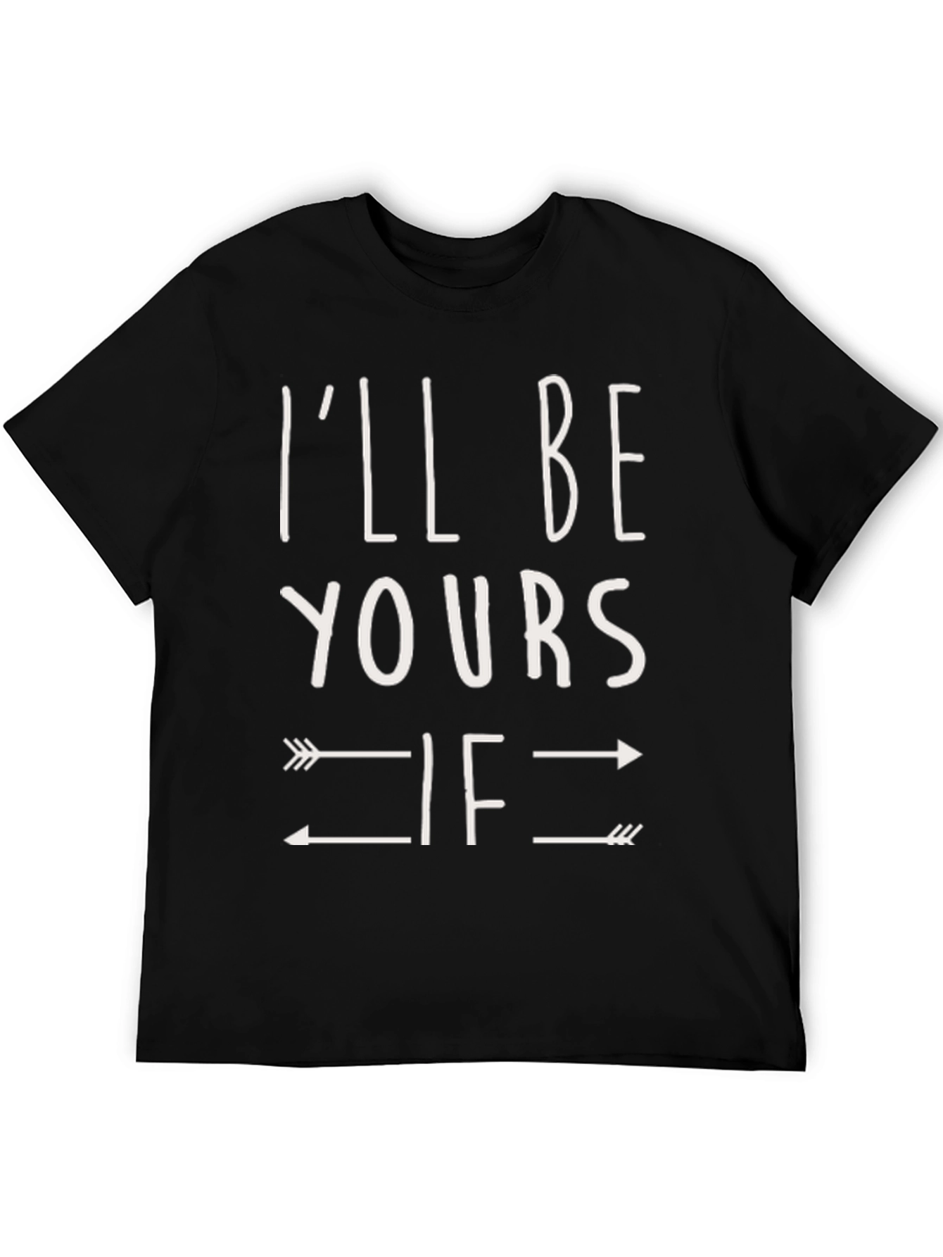 Ill Be Yours If Arrows T-Shirt