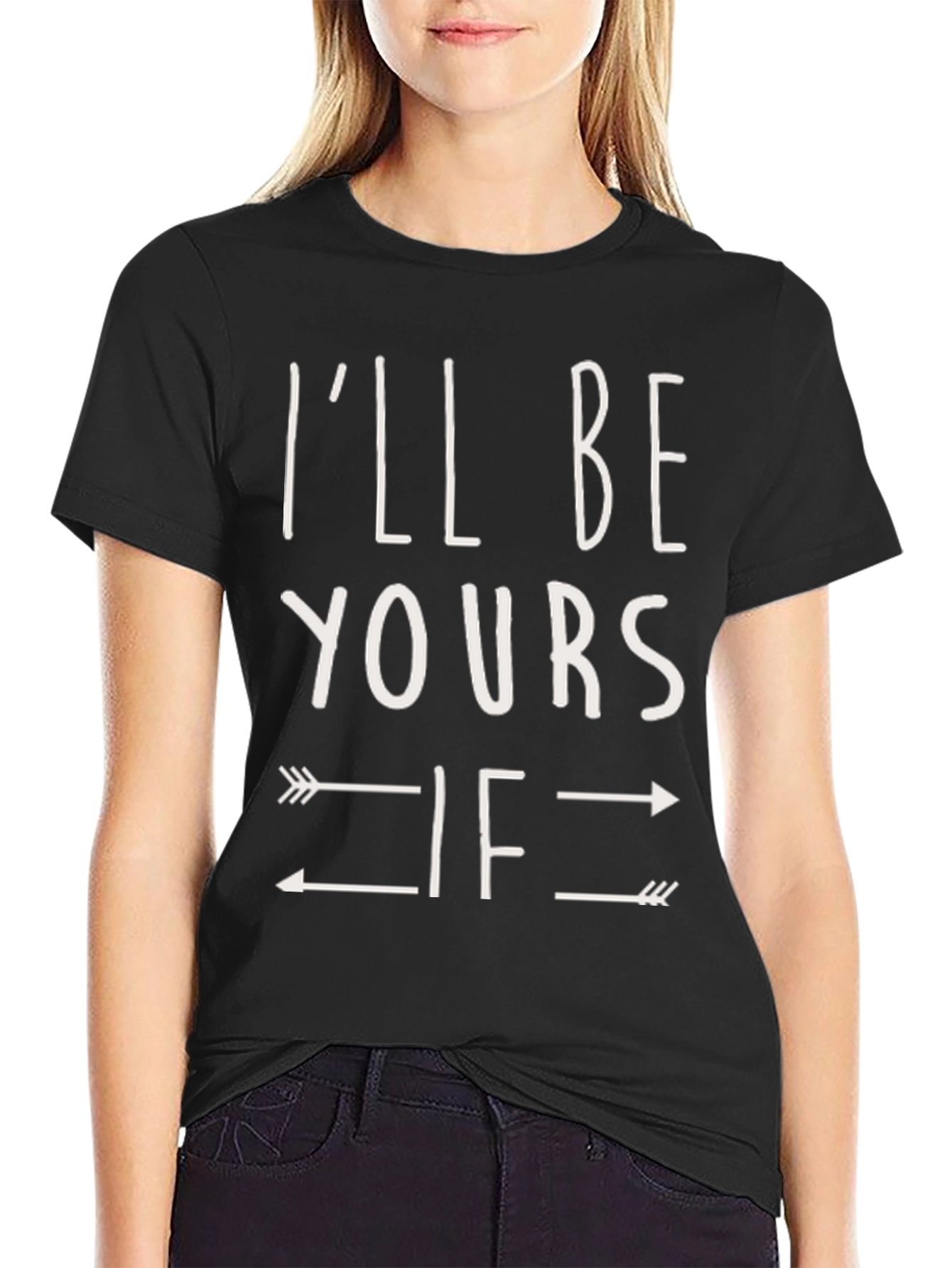 Ill Be Yours If Arrows T-Shirt