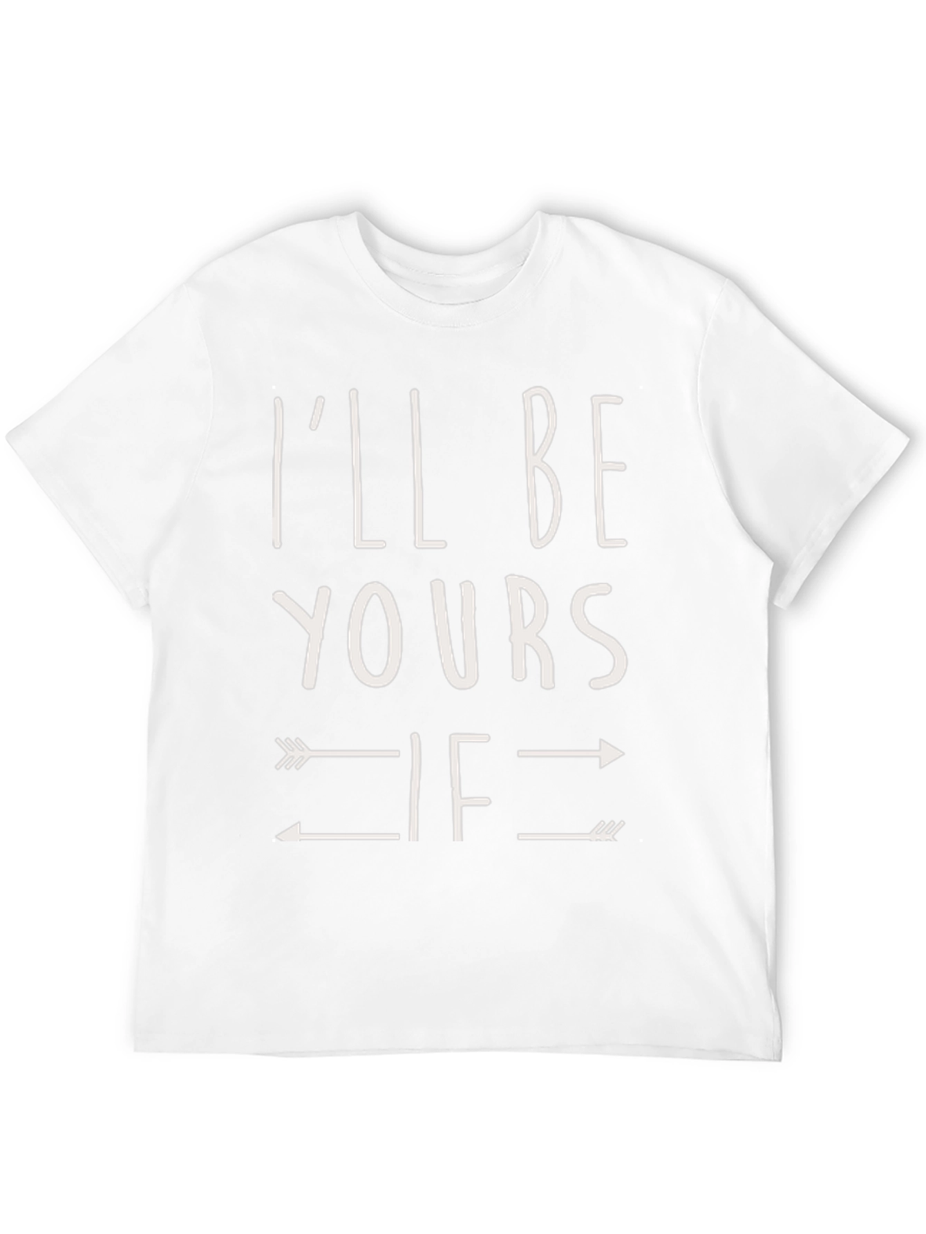 Ill Be Yours If Arrows T-Shirt