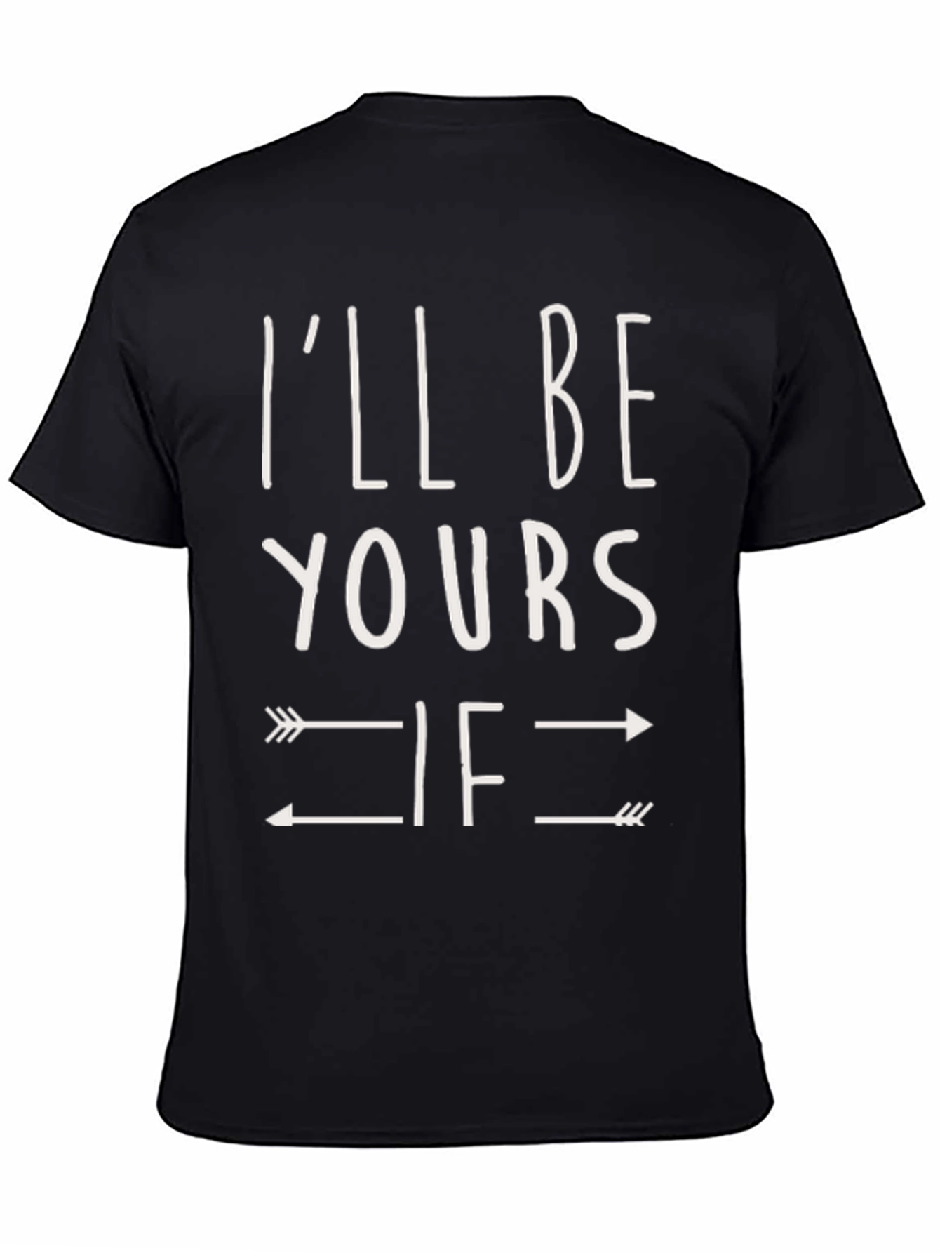 Ill Be Yours If Arrows T-Shirt