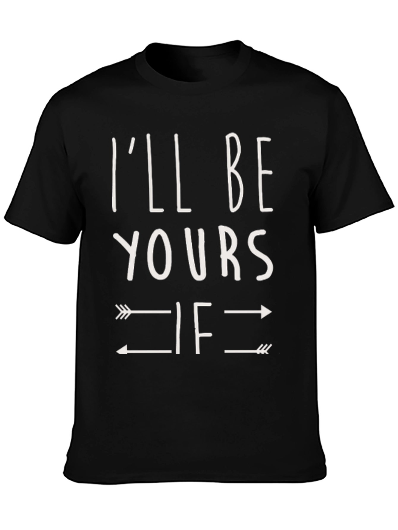 Ill Be Yours If Arrows T-Shirt