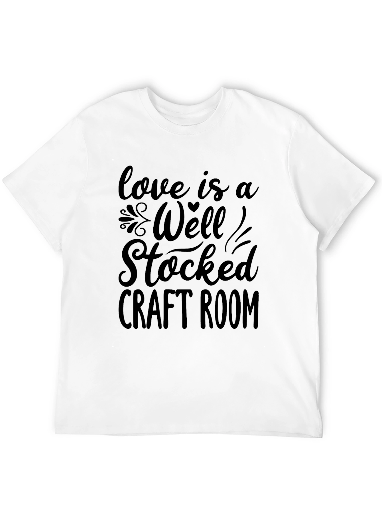 Love is a Well Stocked Craft Room Graphic T-Shirt