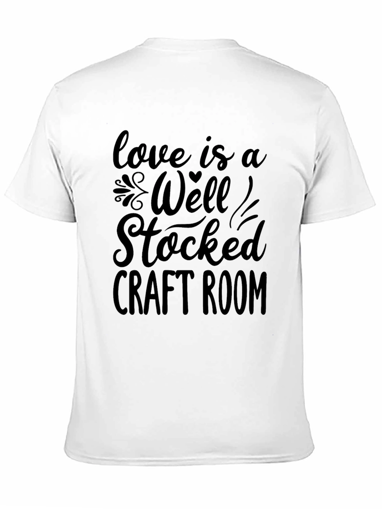 Love is a Well Stocked Craft Room Graphic T-Shirt