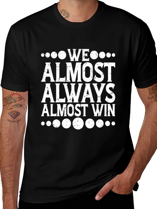 Funny We Almost Always Almost Win Graphic Tee