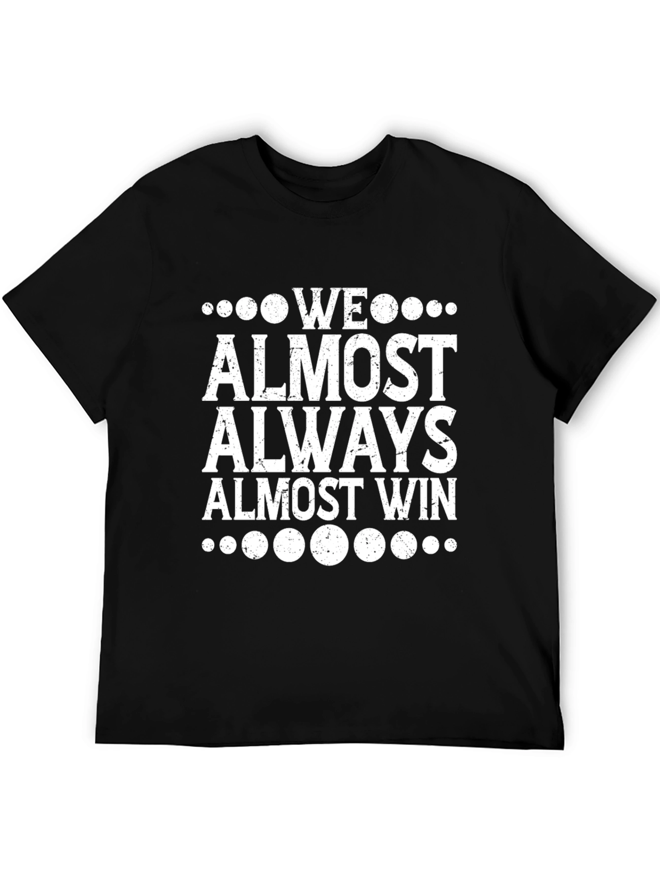 Funny We Almost Always Almost Win Graphic Tee
