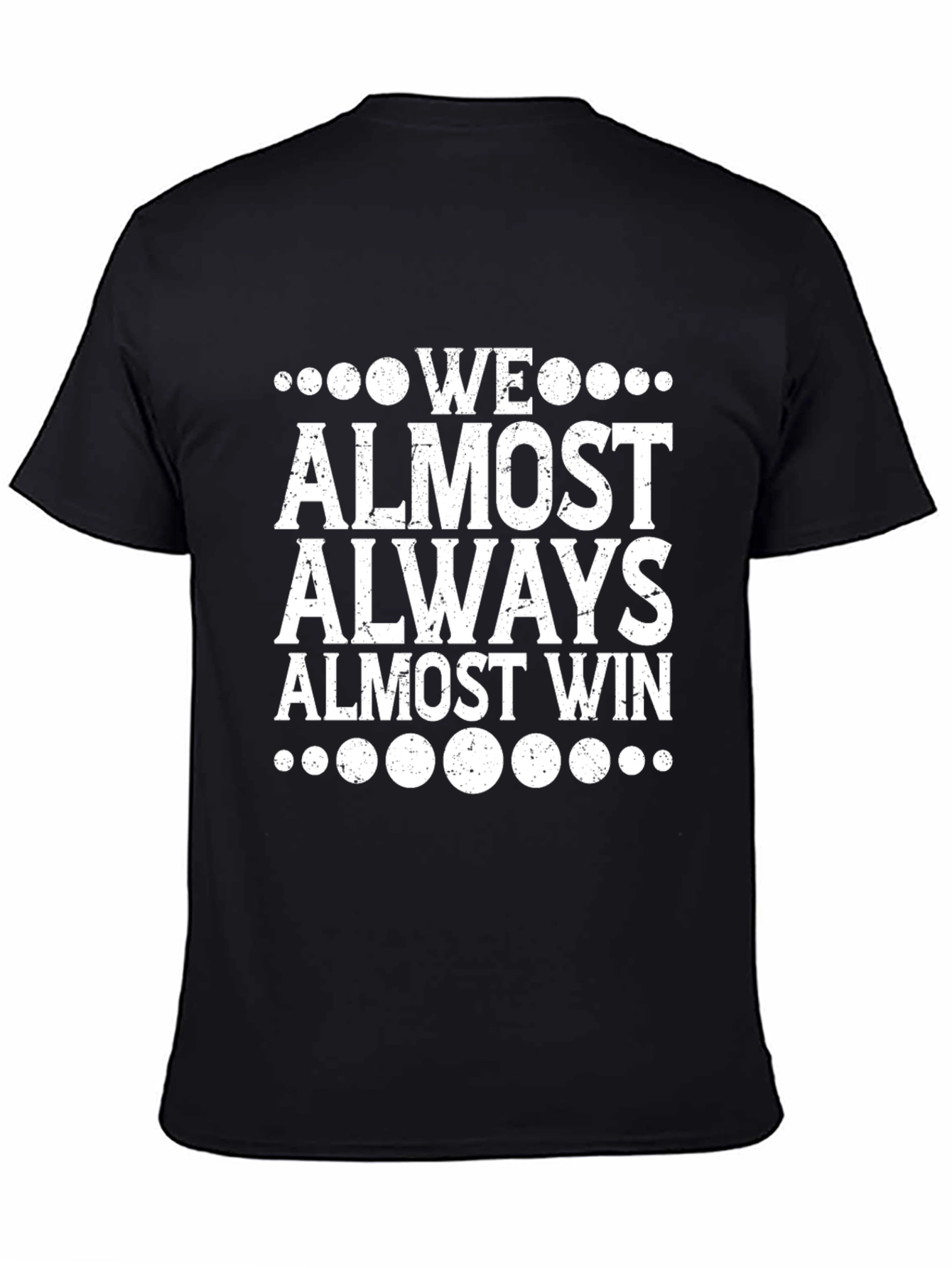 Funny We Almost Always Almost Win Graphic Tee
