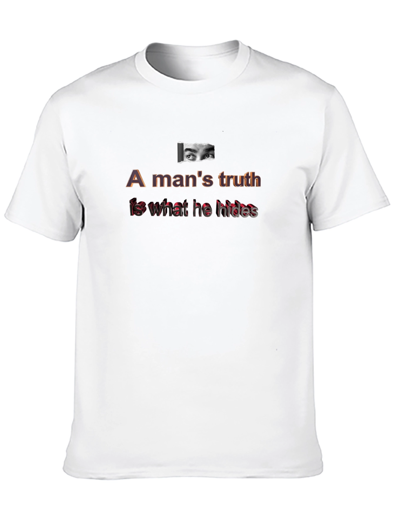 A Mans Truth T-Shirt - Eye Graphic