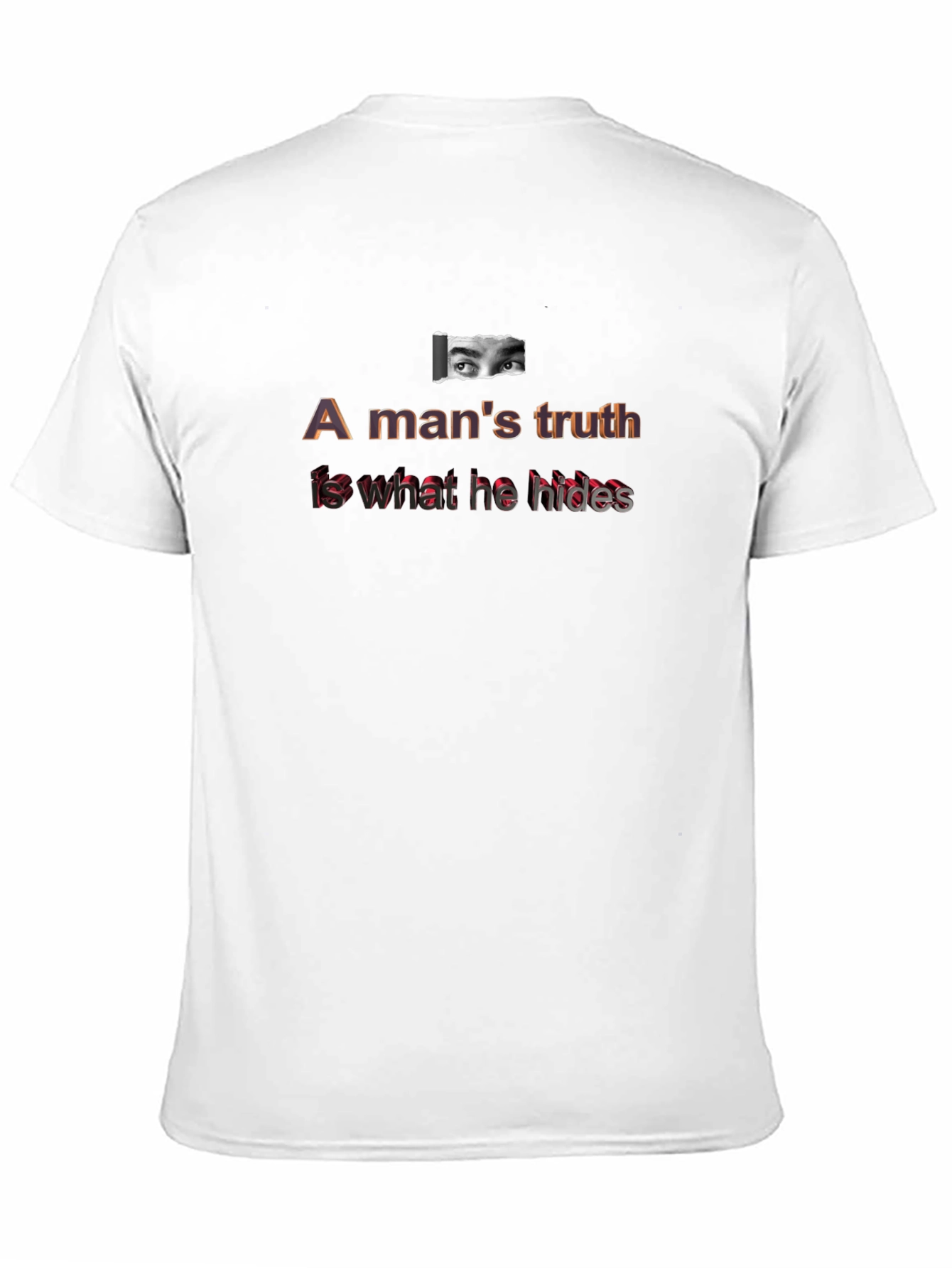 A Mans Truth T-Shirt - Eye Graphic