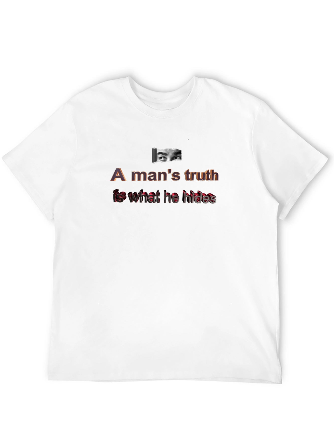A Mans Truth T-Shirt - Eye Graphic