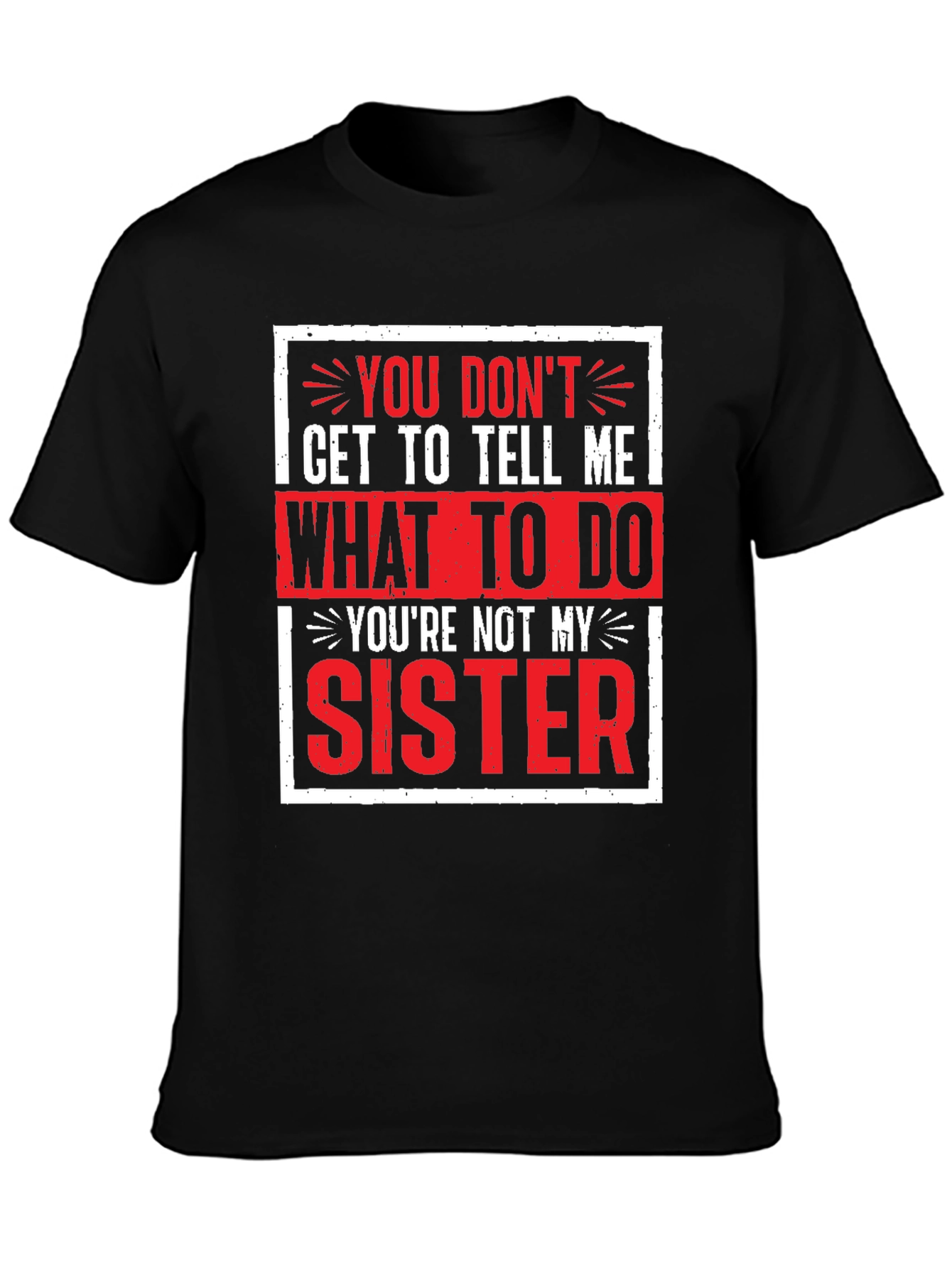 Funny Youre Not My Sister Graphic Tee