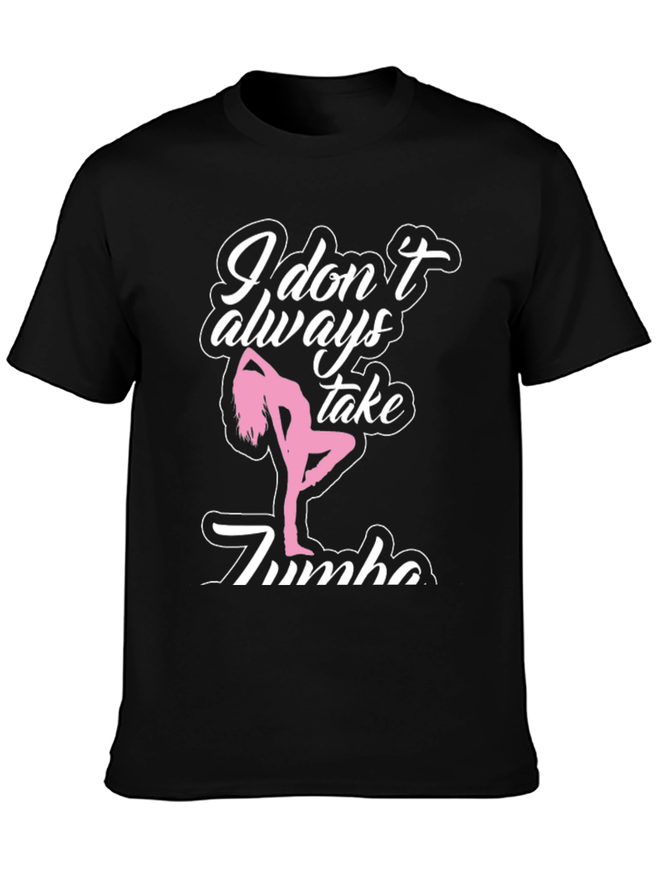 I Dont Always Take Zumba T-Shirt - Black