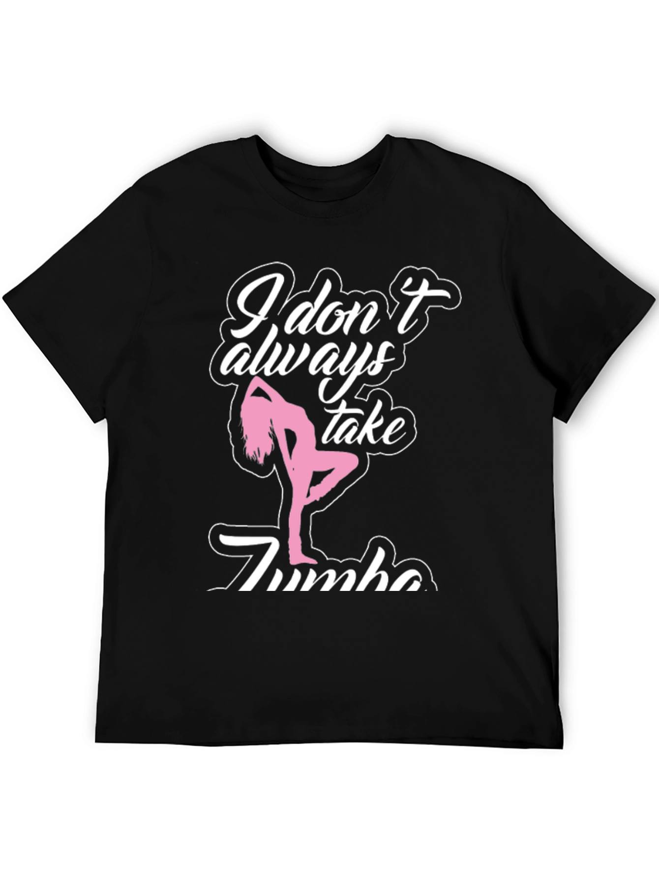 I Dont Always Take Zumba T-Shirt - Black