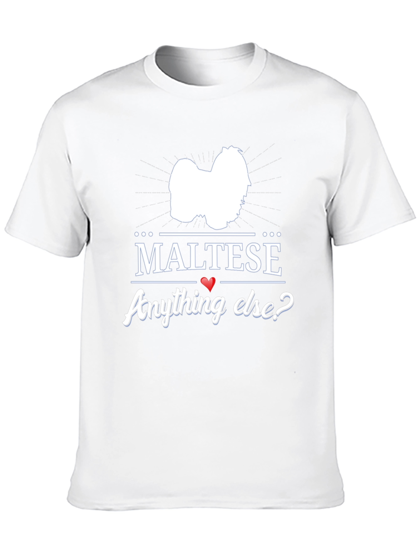 Maltese Anything Else? Graphic T-Shirt