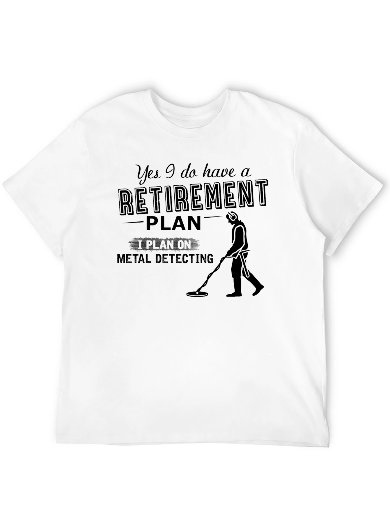 Retirement Plan Metal Detecting T-Shirt