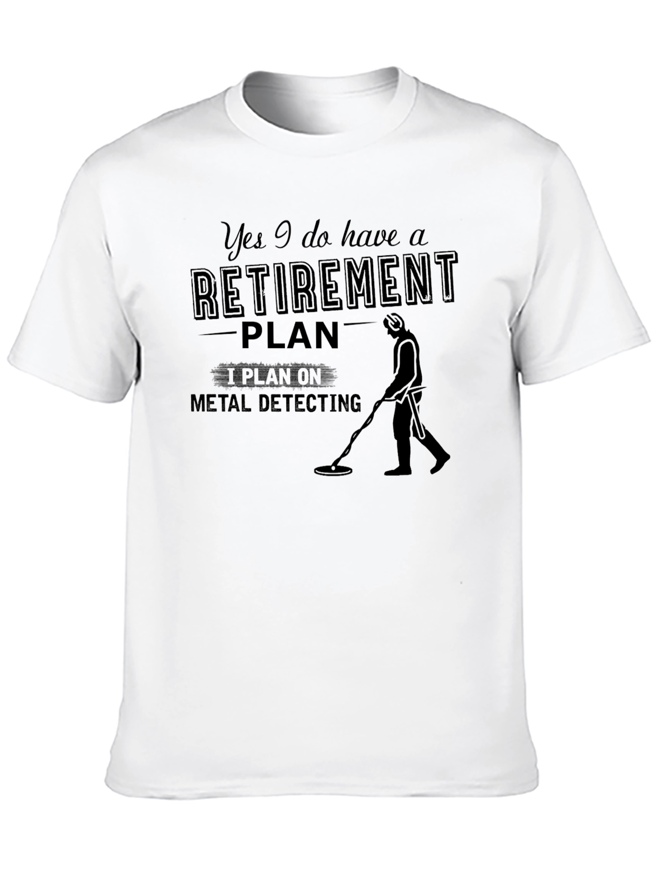 Retirement Plan Metal Detecting T-Shirt