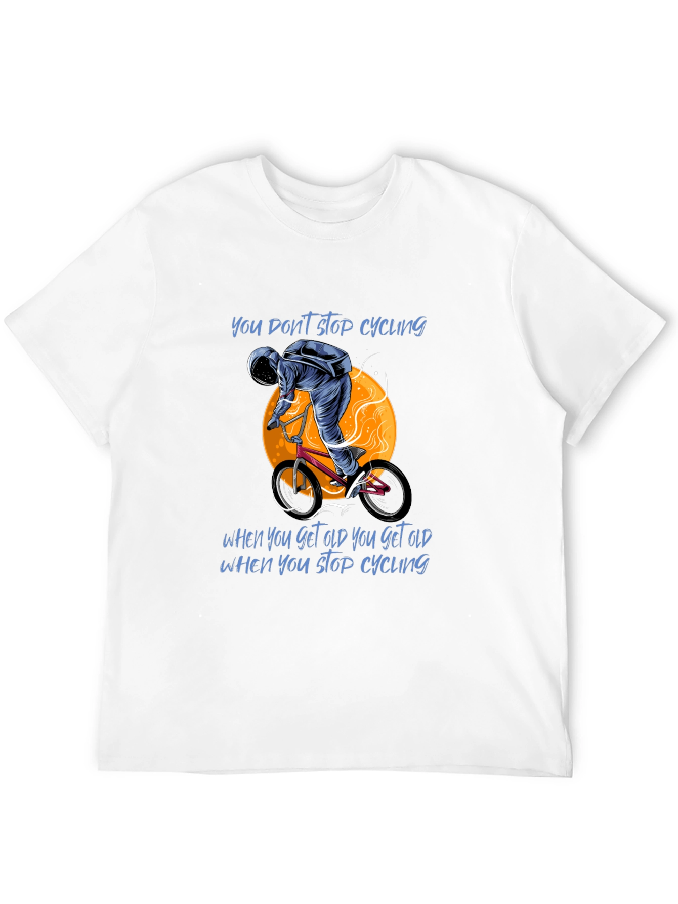 Cycling T-Shirt: You Dont Stop Cycling
