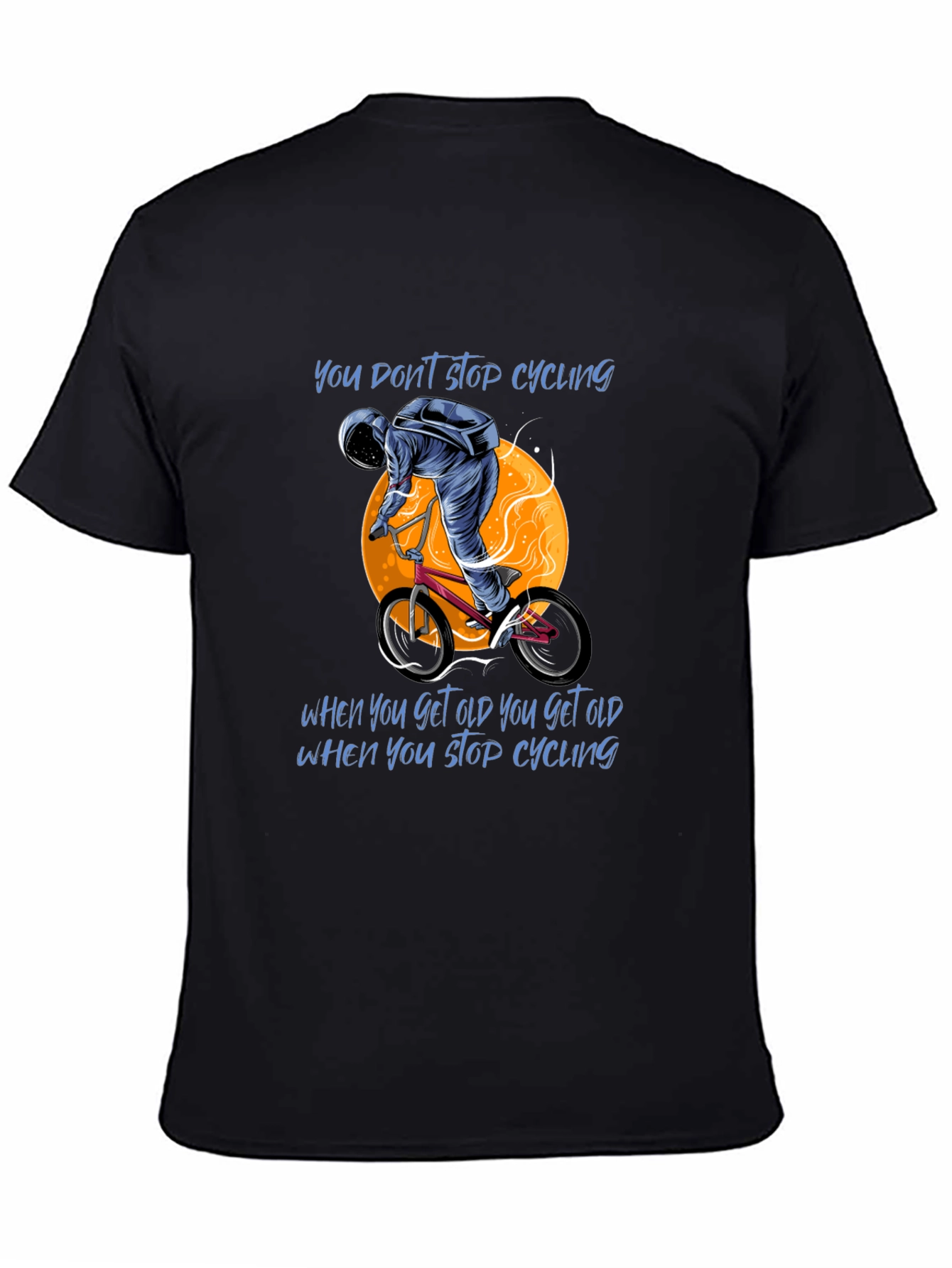 Cycling T-Shirt: You Dont Stop Cycling