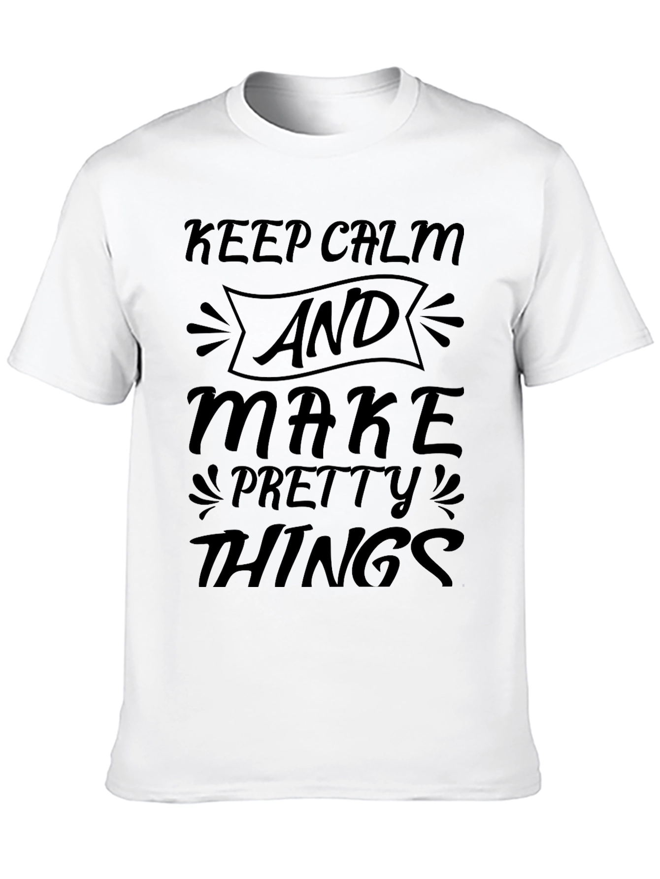 Keep Calm and Make Pretty Things Black T-Shirt