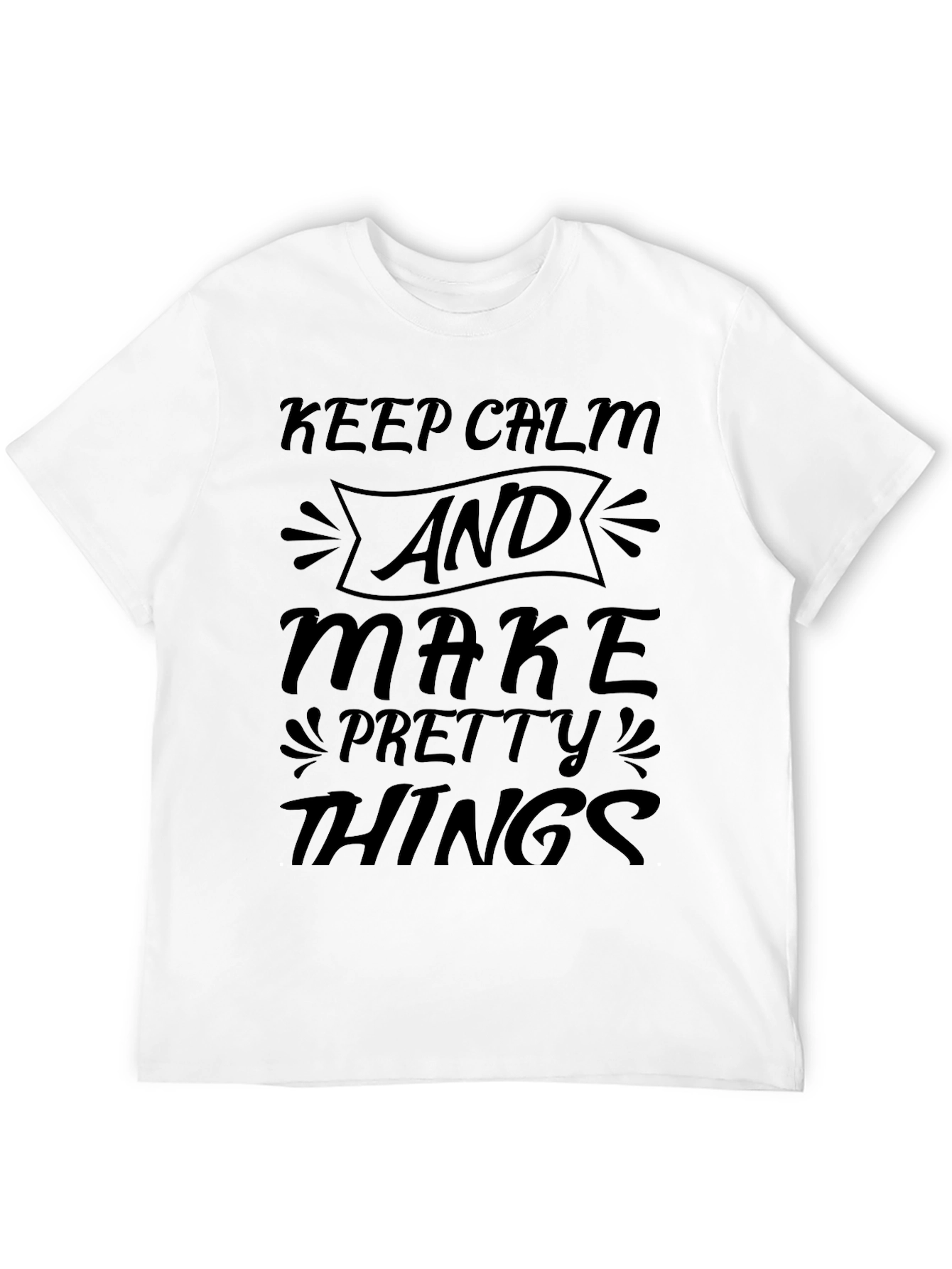 Keep Calm and Make Pretty Things Black T-Shirt
