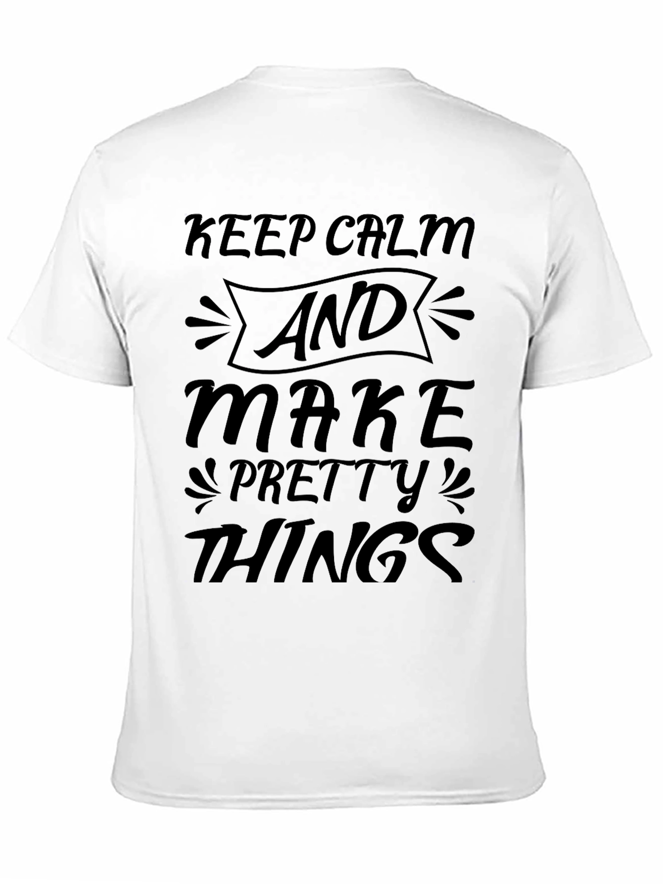 Keep Calm and Make Pretty Things Black T-Shirt
