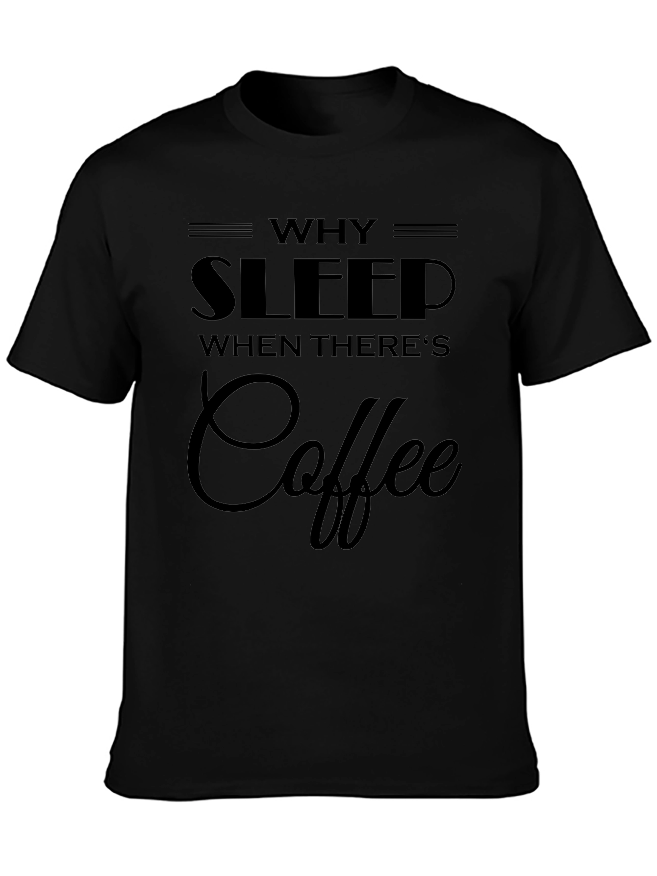 Why Sleep? Coffee Graphic Black T-Shirt