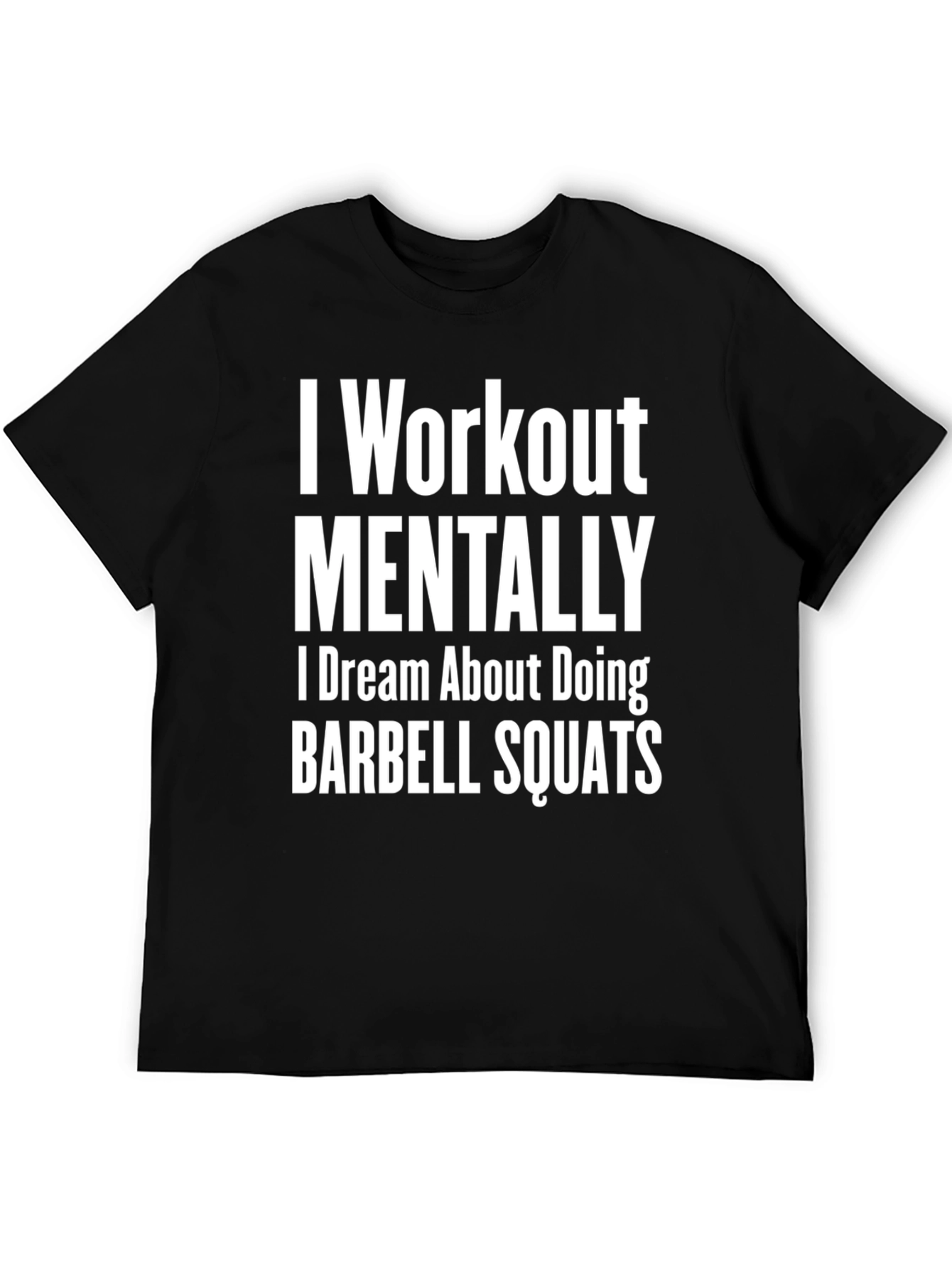 I Workout Mentally Barbell Squats T-Shirt