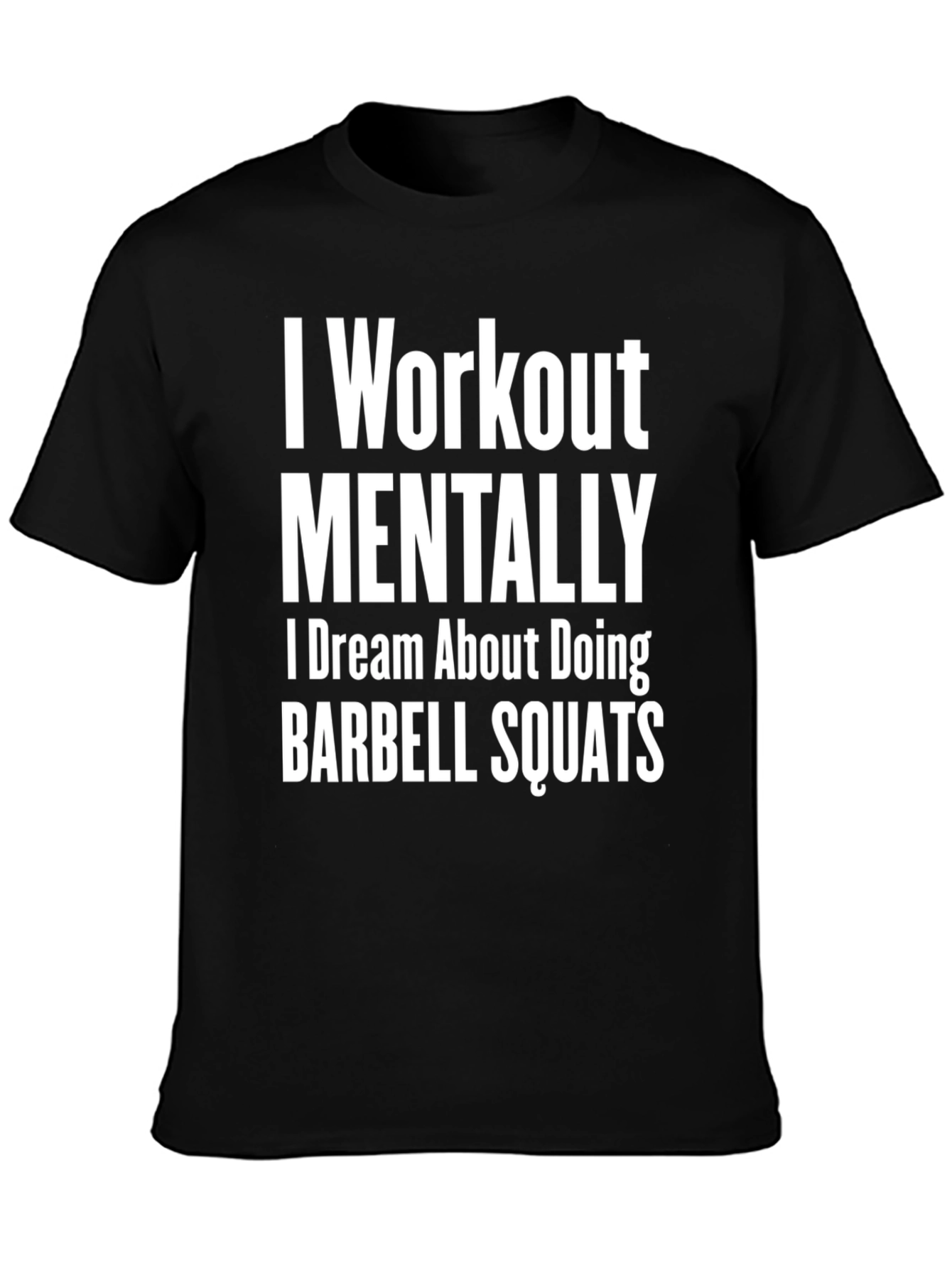 I Workout Mentally Barbell Squats T-Shirt
