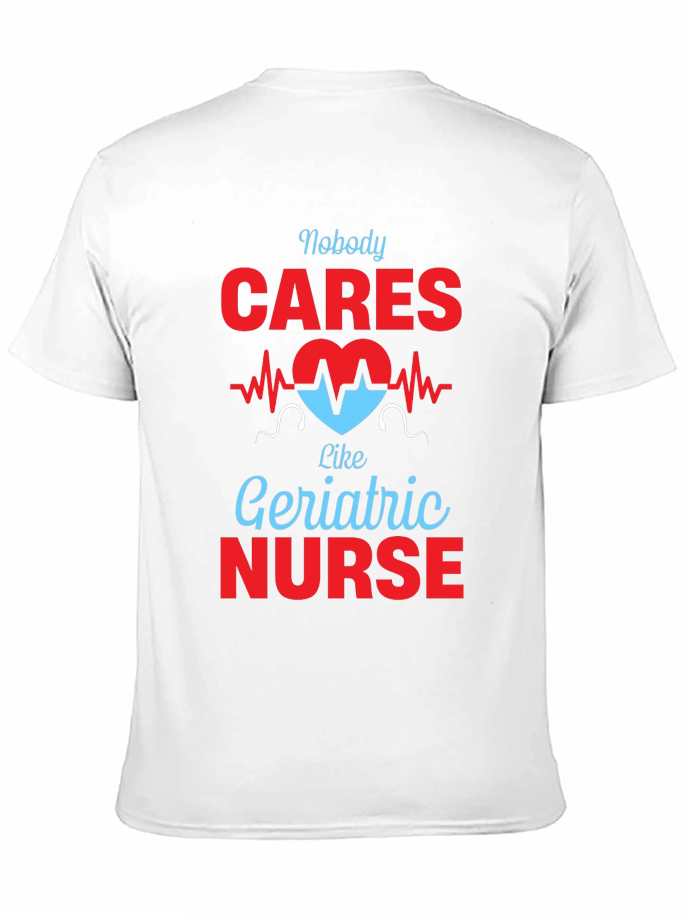 Geriatric Nurse T-Shirt - Nobody Cares Like...